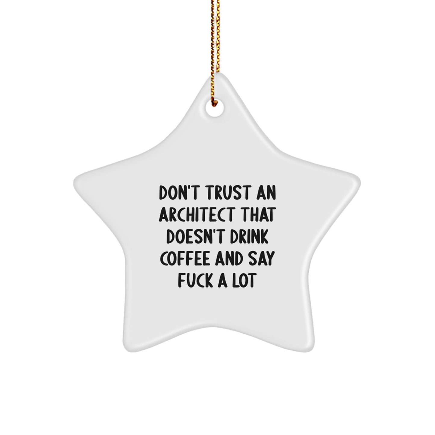 Funny Architect Gifts from Friends for Men - Star Ornament Christmas Unique Decorations - 'Don't Trust An Architect That Doesn't Drink Coffee And Say F--k A Lot' Quote - Image 1