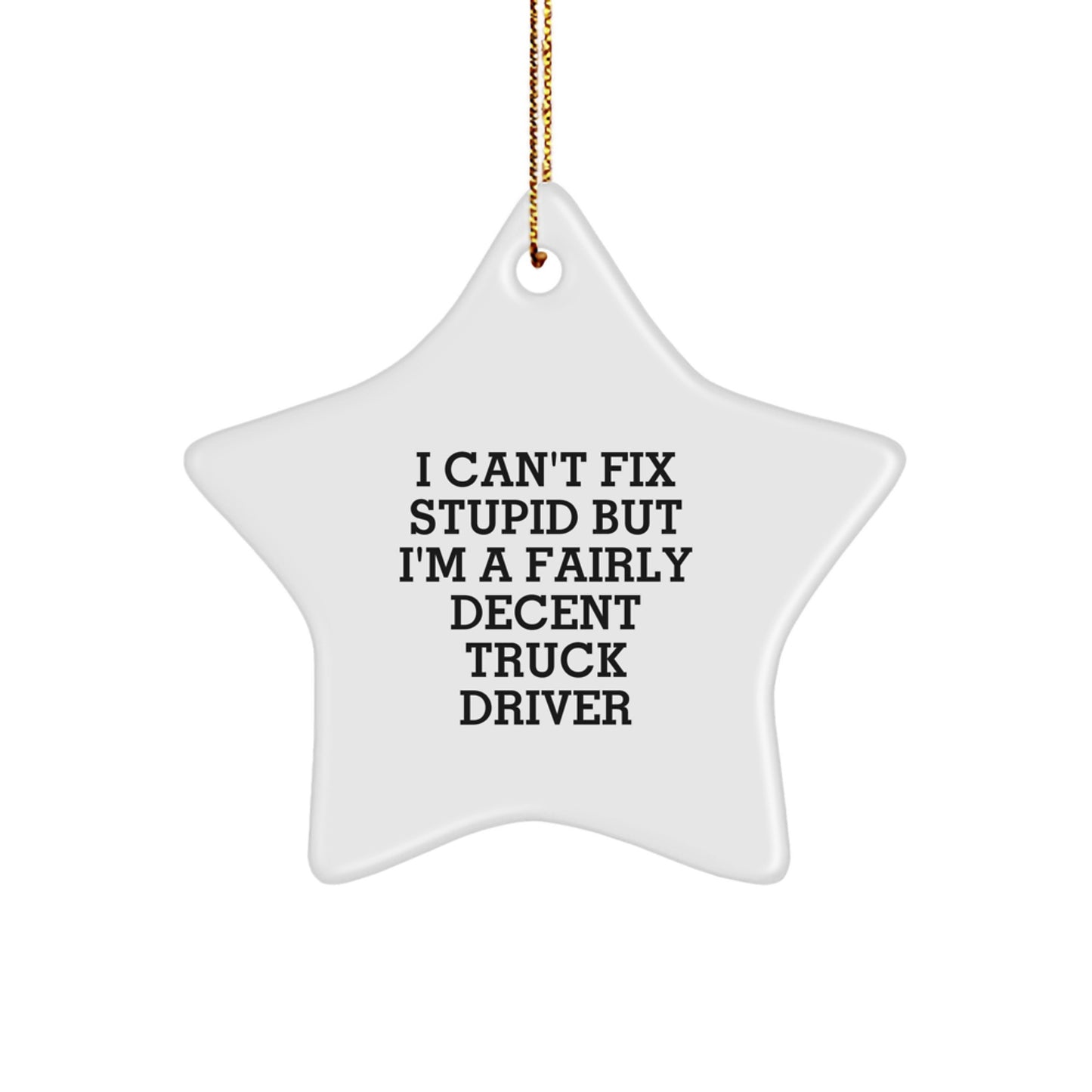 Funny Gifts from Friends for Truck Drivers - I Can't Fix Stupid Star Ornament, Perfect for Christmas Unique Gifts, Star Ornament for Truckers - Image 1