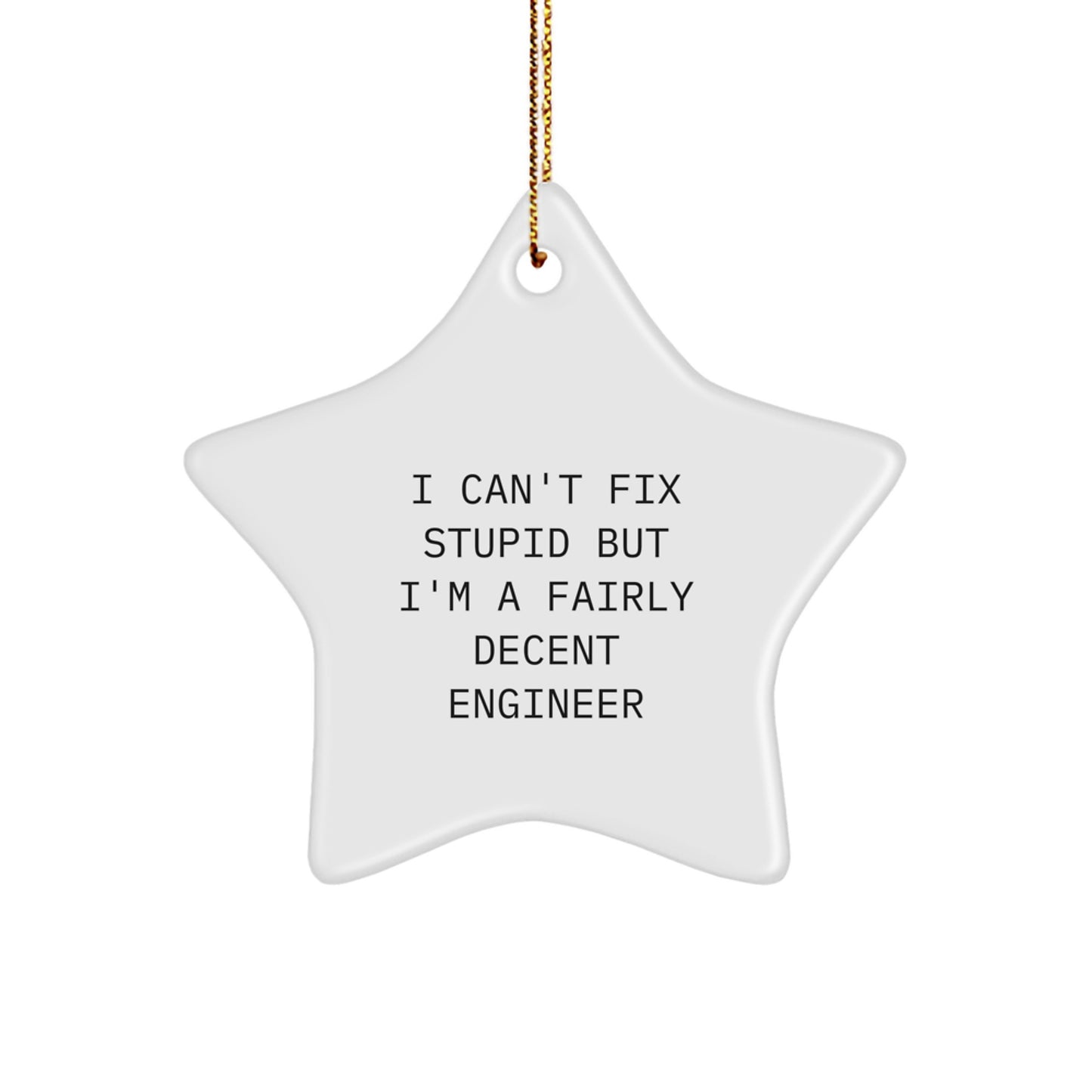 Funny Engineer Gifts for Men, Christmas Unique Gifts from Friends to Colleagues, Star Ornament I 'Can't Fix Stupid' Quote - Image 1