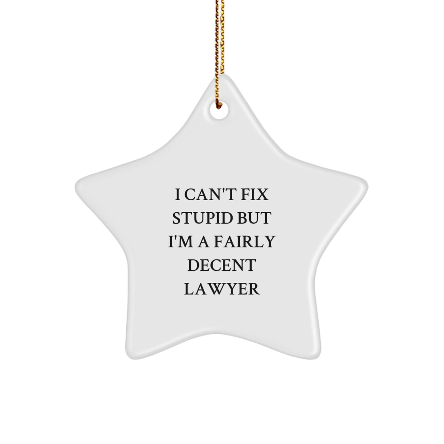 Funny Lawyer Gifts from Friends Christmas Star Ornament, I 'Can't Fix Stupid' Lawyer Decoration for Lawyer Coworkers, White Star Shaped MDF Star Ornament - Image 1