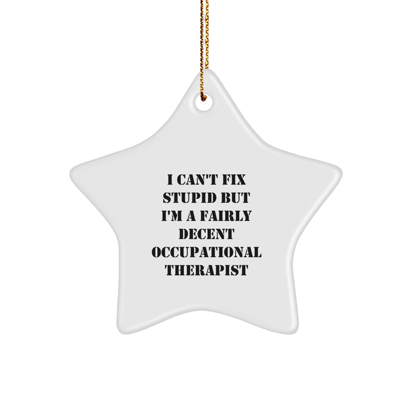 Funny Occupational Therapist Gifts for Men, Women, Coworkers - Star Ornament with Quote 'I Can't Fix Stupid' - Image 1