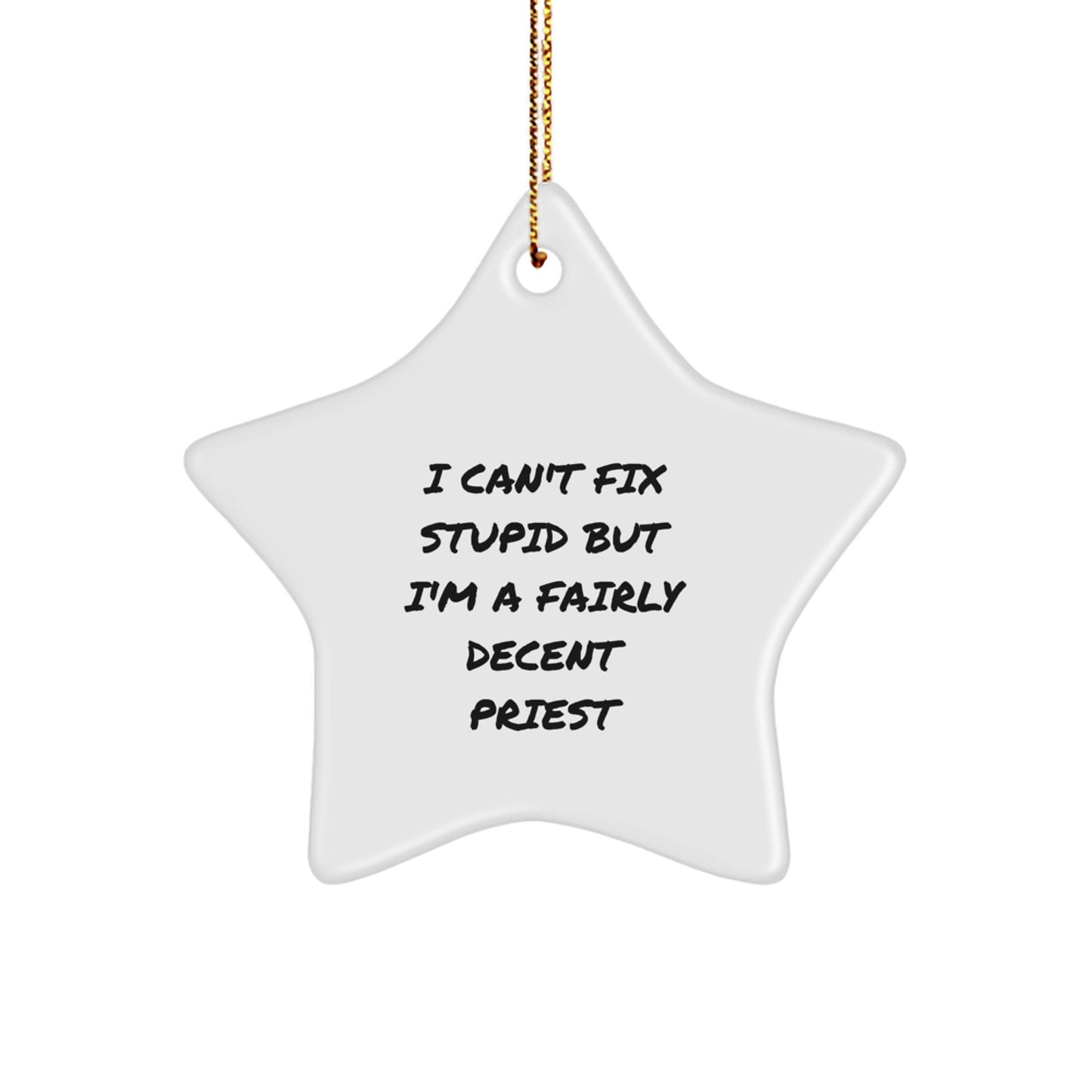 Funny Priest Gifts for Him, I Can't Fix Stupid But I'm A Fairly Decent Star Ornament, Christmas Unique Gifts from Men to Priest Friends - Image 1