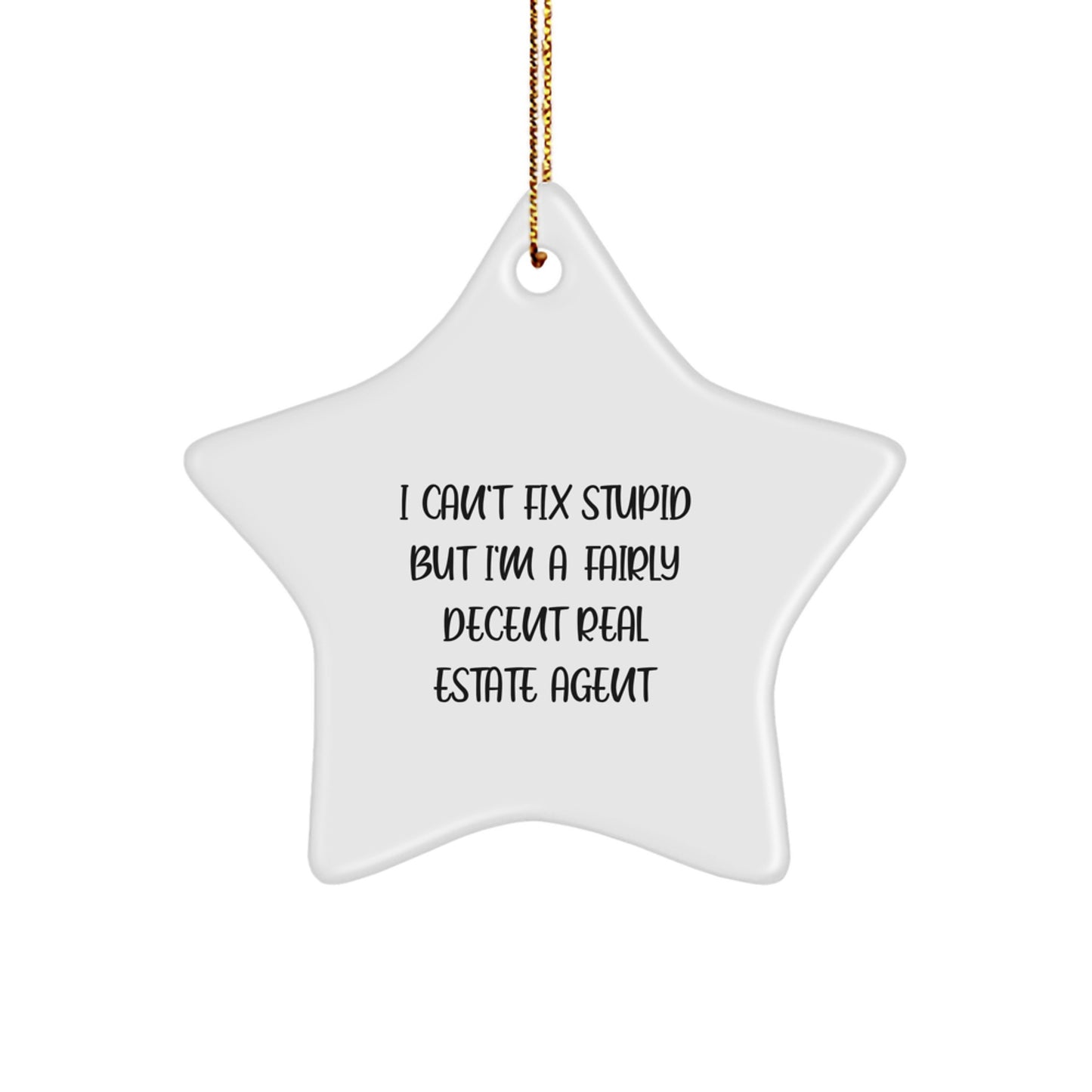 Funny Real Estate Agent Star Ornament Gifts from Coworkers to Friends, I Can't Fix Stupid But I'm A Fairly Decent Real Estate Agent, Christmas Unique Gifts - Image 1