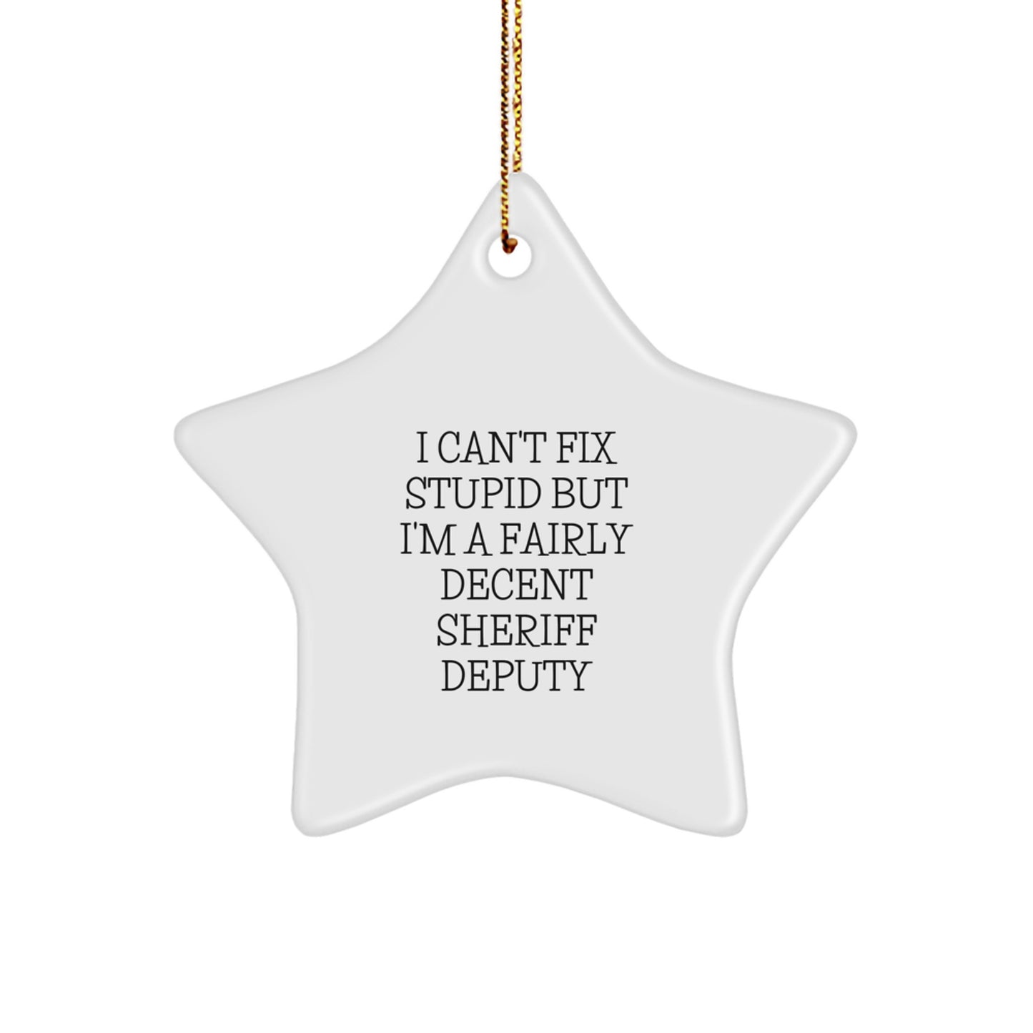 Funny Sheriff Deputy Gifts from Friends for Christmas - I Can't Fix Stupid Star Ornament, Sheriff Deputy Christmas Unique Decorations, Star Ornament for Sheriff Deputy - Image 1