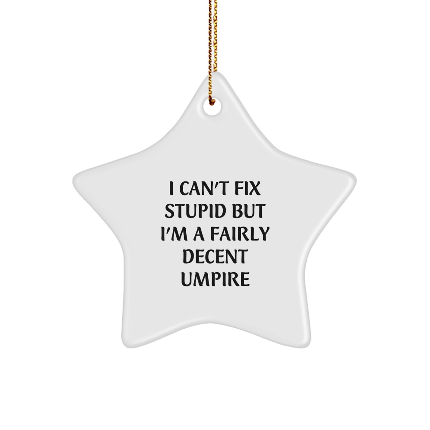 Funny Umpire Gifts from Friends for Umpire Christmas Unique Star Ornament, I Can't Fix Stupid Umpire Decent Umpire - Image 1