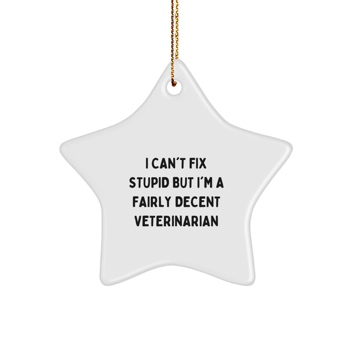 Veterinarian Star Ornament, Funny Gift for Veterinarian, Gifts from Friends and Family, I Can't Fix Stupid But I'm A Fairly Decent Veterinarian, Unique Christmas Unique Gifts - Image 1