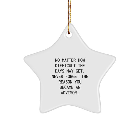 Inspirational Advisor Gifts, Star Ornament for Christmas, 'No Matter How Difficult The Days May Get' - Gifts from Friends, Coworkers, Family, Men, Women, Advisors - Image 1