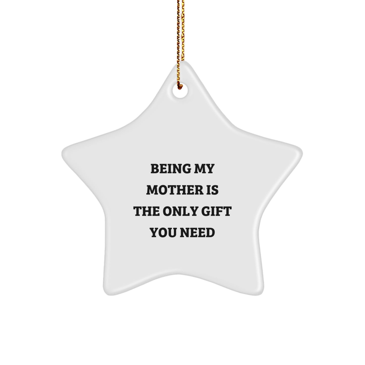Funny Mother's Love Star Ornament Gifts from Family, Being My Mother Is The Only Gift You Need, Christmas Unique - Image 1