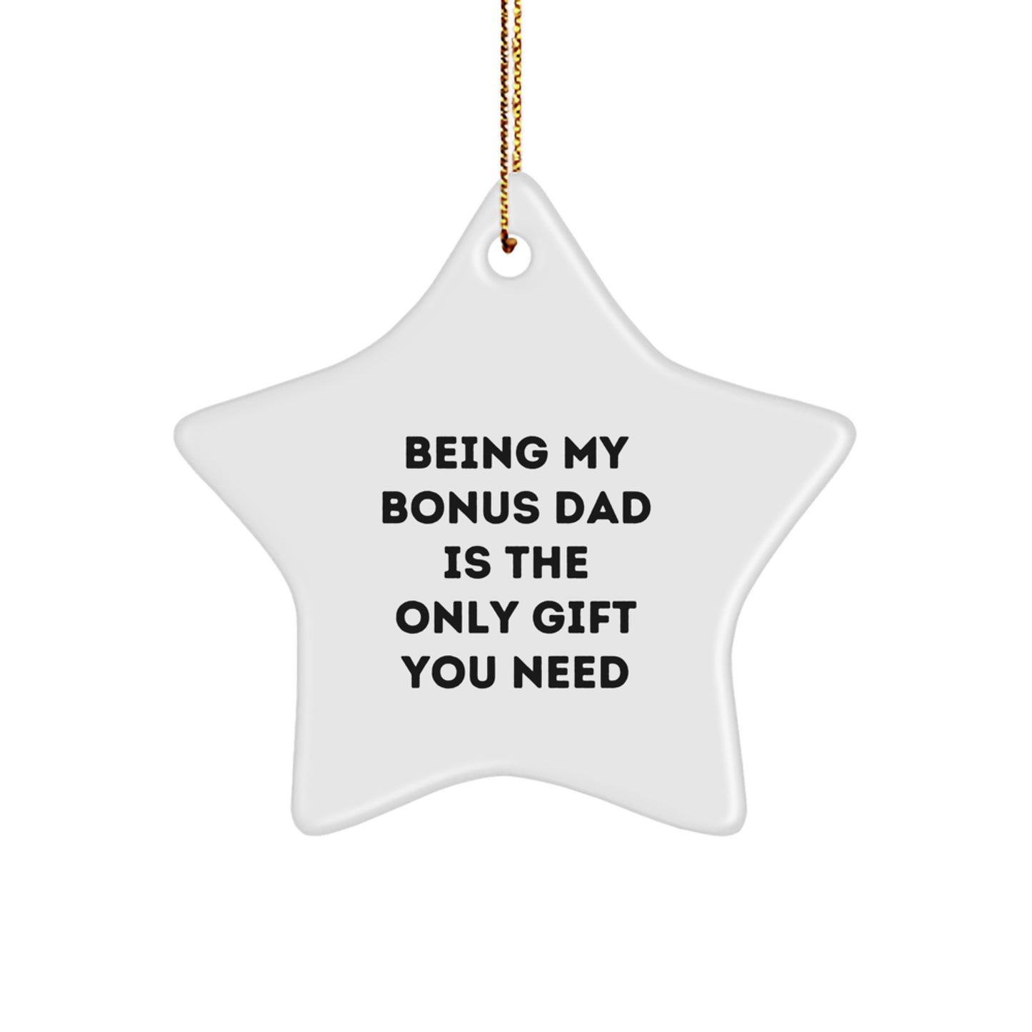 Funny Bonus Dad Gifts from Men - Christmas Unique Star Ornament for Bonus Dad - Being My Bonus Dad Is The Only Gift You Need - Image 1