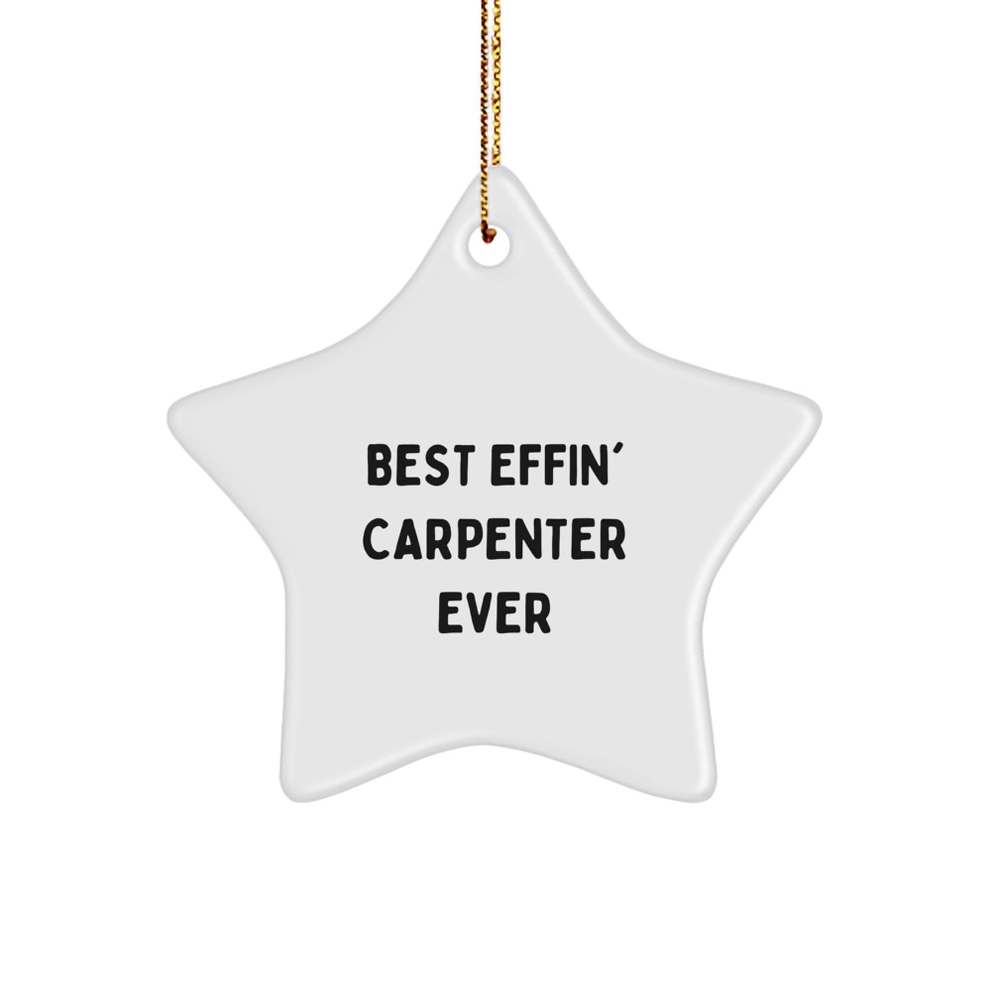 Funny Carpenter Star Ornament - 'Best Effin' Carpenter Ever' Christmas Unique Gifts for Husband or Friend - Unique Star Decorations for Home - Image 1