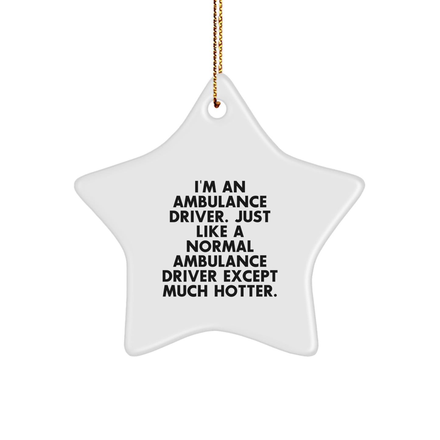 Funny Ambulance Driver Gifts from Friends to Ambulance Driver - Ambulance Driver Star Ornament, I'm An Ambulance Driver Just Like A Normal Ambulance Driver Except Much Hotter. Christmas Unique Gifts - Image 1