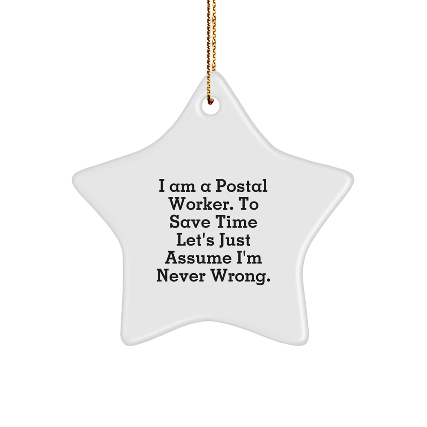 Funny Postal Worker Gifts: 'I Am a Postal Worker. To Save Time Let's Just Assume I'm Never Wrong.' Star Ornament for Men, Women, or Friends - Christmas Unique Gifts from Family - Image 1