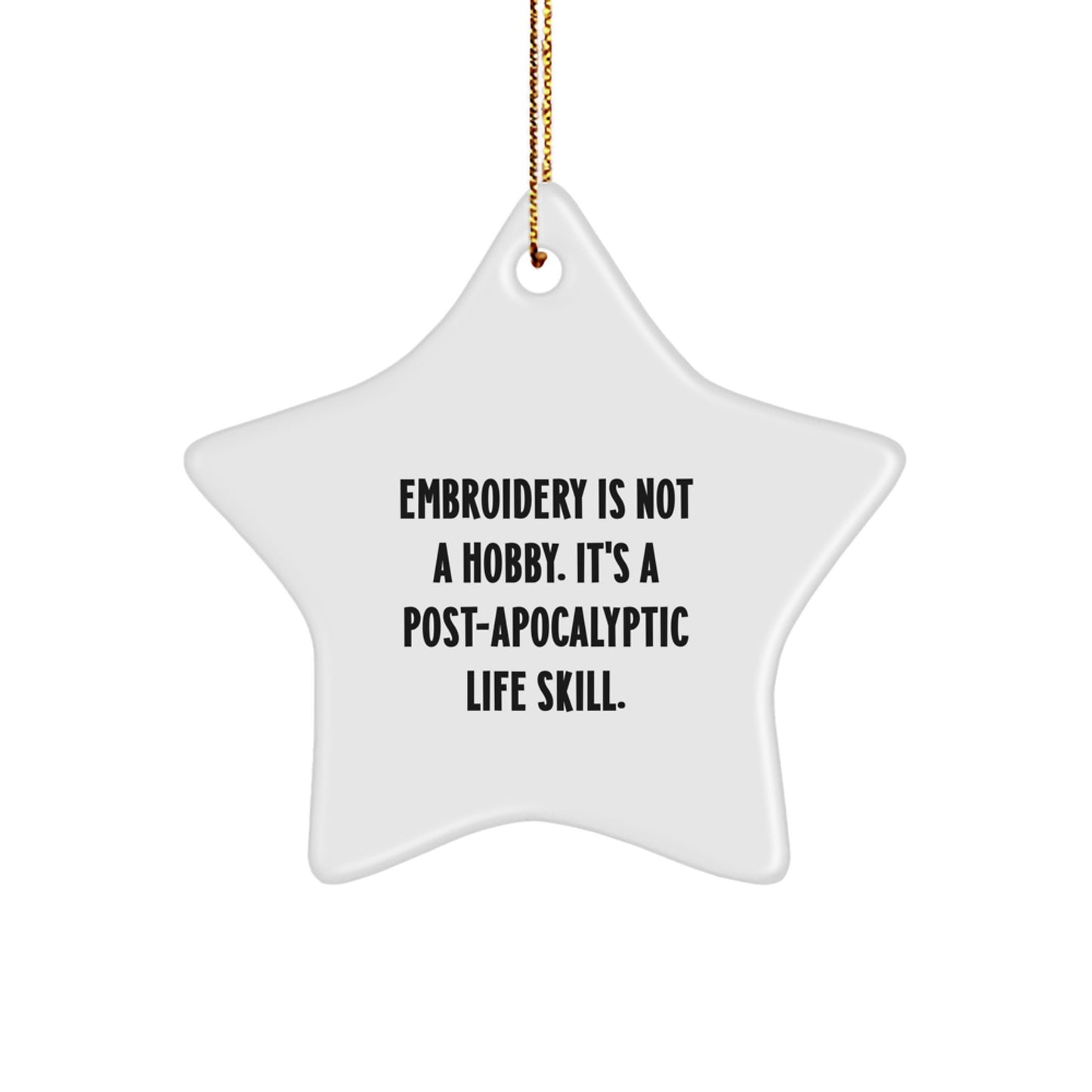 Funny Embroidery Gifts for Women, Star Ornament, Christmas Unique Gifts from Friends, Embroidery Is Not A Hobby. It's A Post-apocalyptic Life Skill. - Image 1