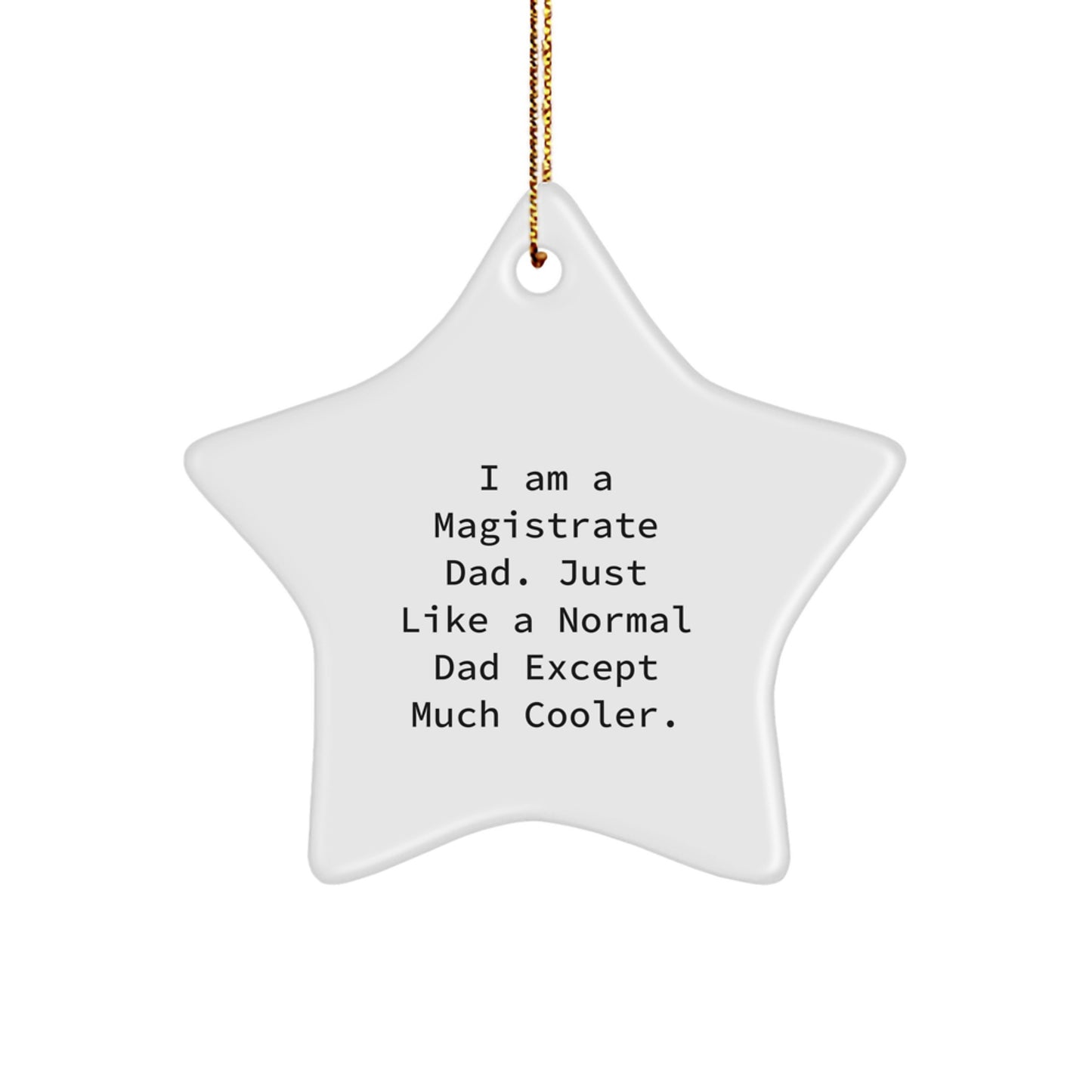 Funny Magistrate Gifts for Dad, Men, or Family - Star Ornament, I Am A Magistrate Dad. Just Like A Normal Dad Except Much Cooler. - Image 1