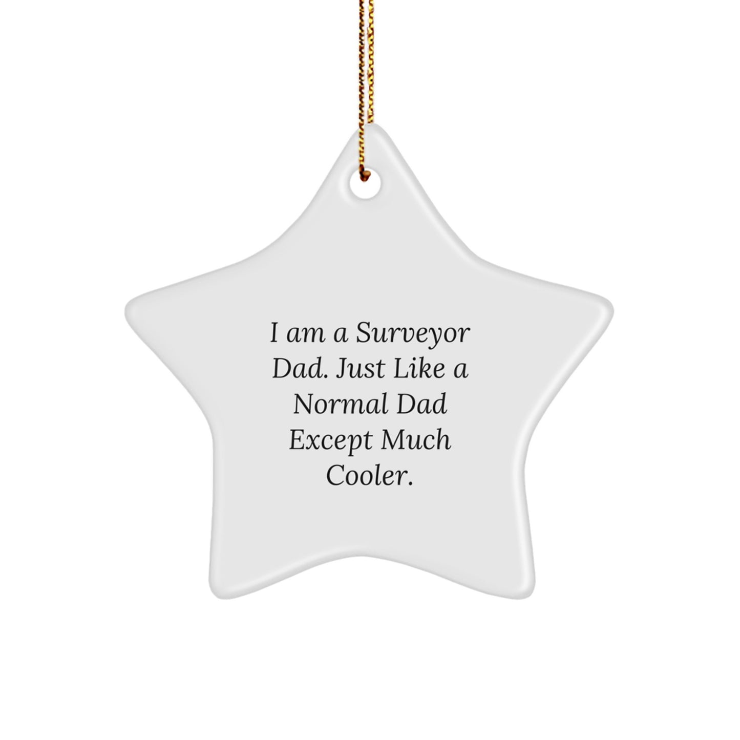 Funny Surveyor Gifts for Dad - Star Ornament with I Am A Surveyor Dad Quote, Unique Christmas Unique Gifts from Men to Family - Image 1