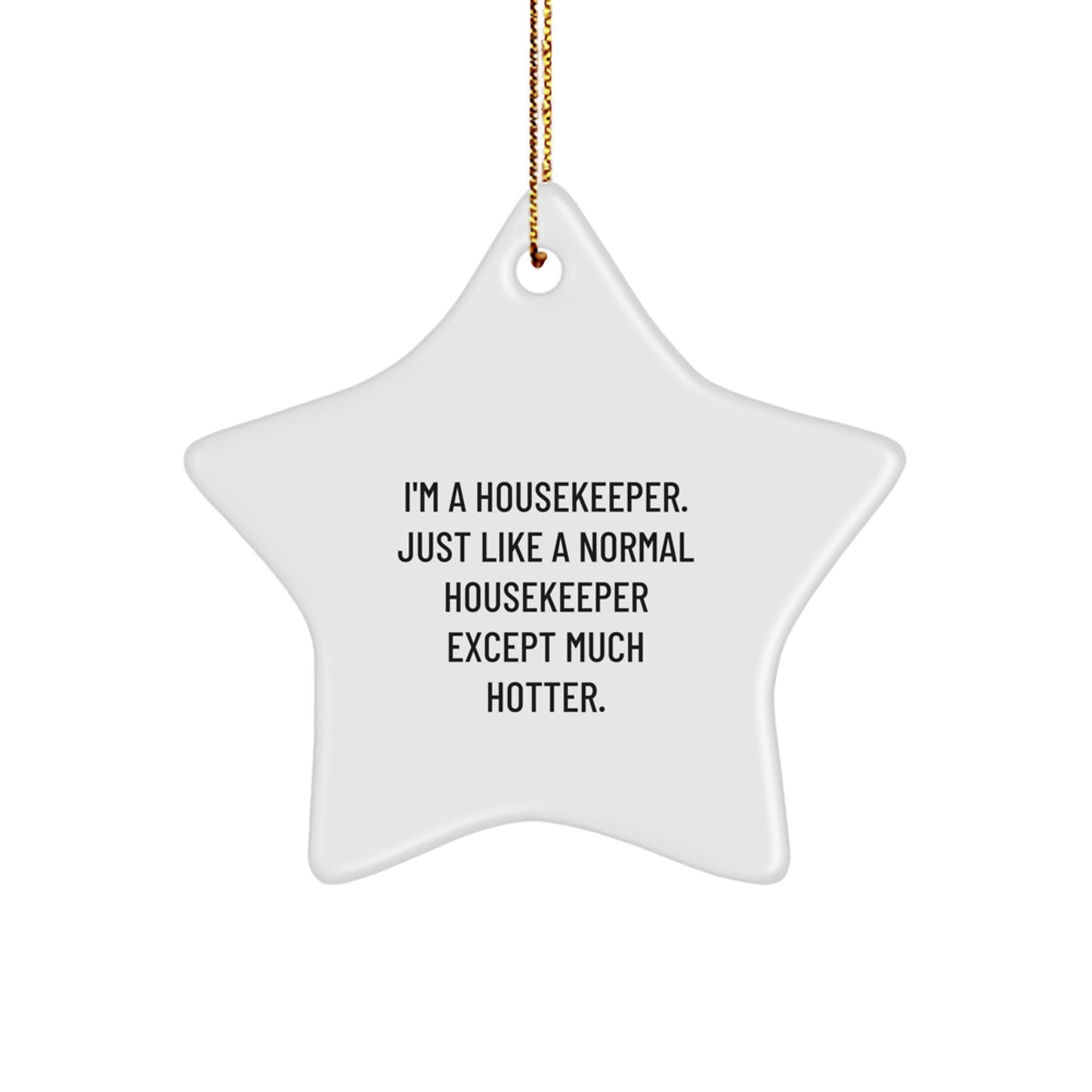 Funny Housekeeper Gifts, I'm A Housekeeper. Just Like A Normal Housekeeper Except Much Hotter., Star Ornament for Christmas Unique Gifts from Friends to Housekeeper - Image 1