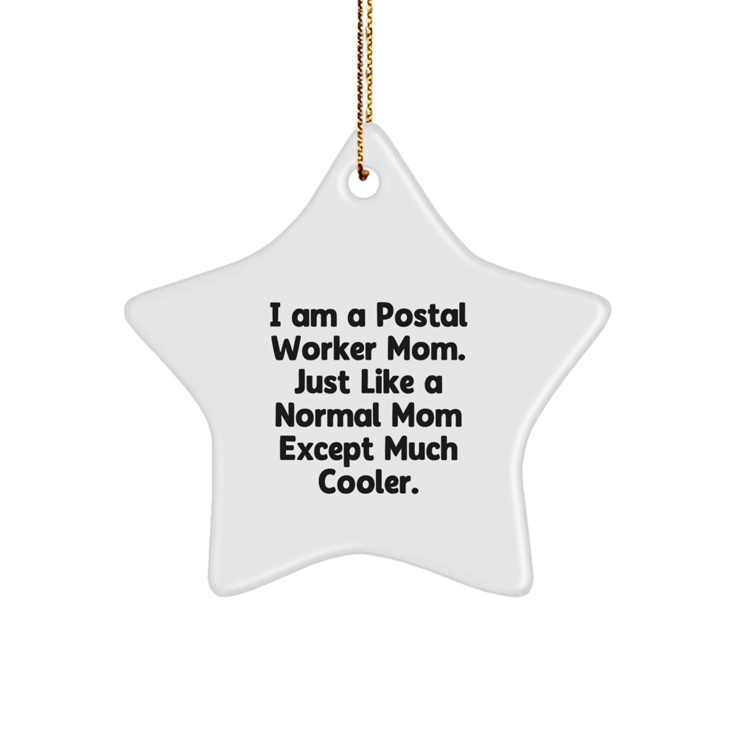 Gifts from Friends and Family for the Cool Postal Worker Mom, Star Ornament for Christmas Unique Presents, I Am A Postal Worker Mom. Just Like A Normal Mom Except Much Cooler. - Image 1