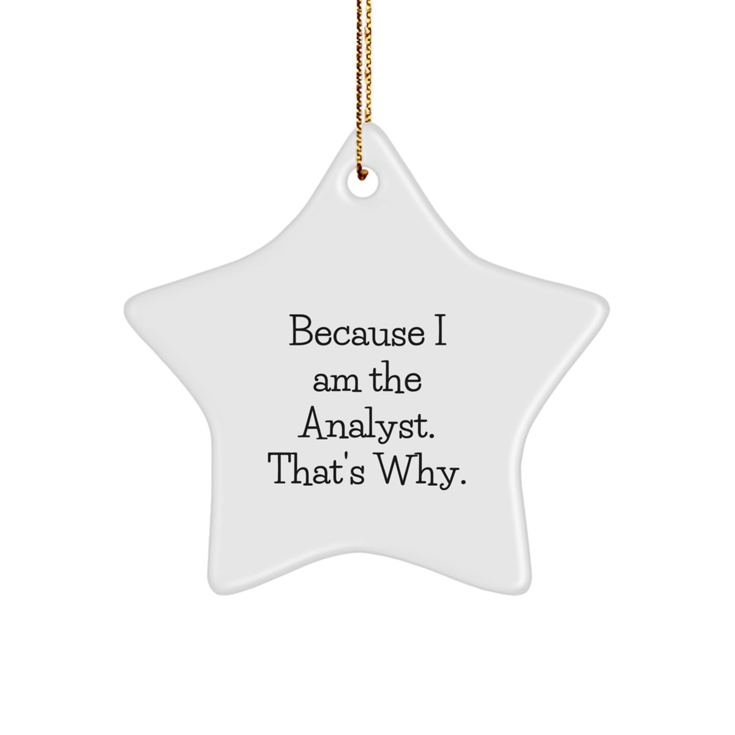 Funny Analyst Gifts for Coworkers - Star Ornament with Because I Am The Analyst. That's Why. Quote, Christmas Unique Gifts from Friends - Image 1