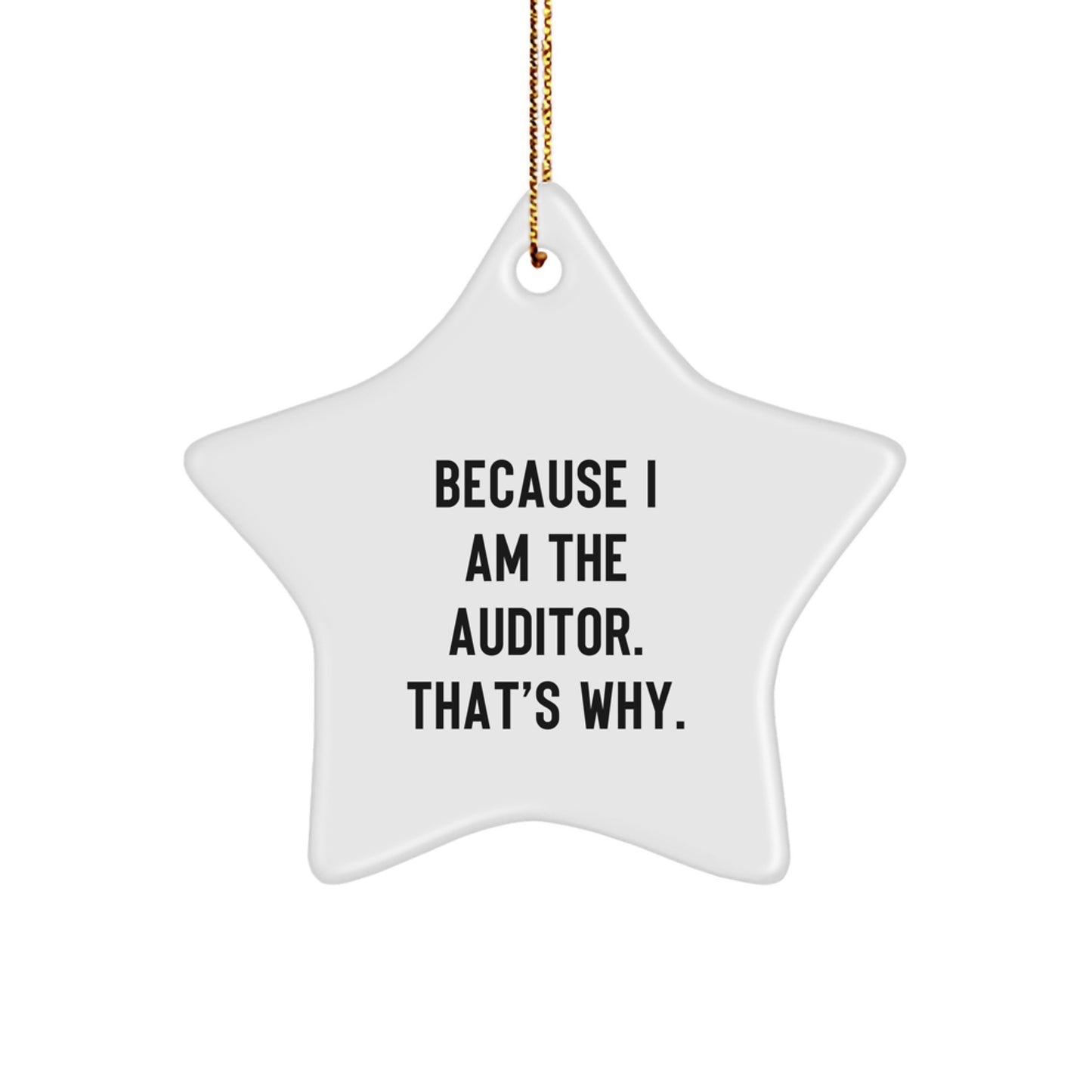 Funny Auditor Gifts Star Ornament Because 'Because I Am The Auditor. That's Why.' - Gifts from Family to Auditor Friends at Christmas - Image 1