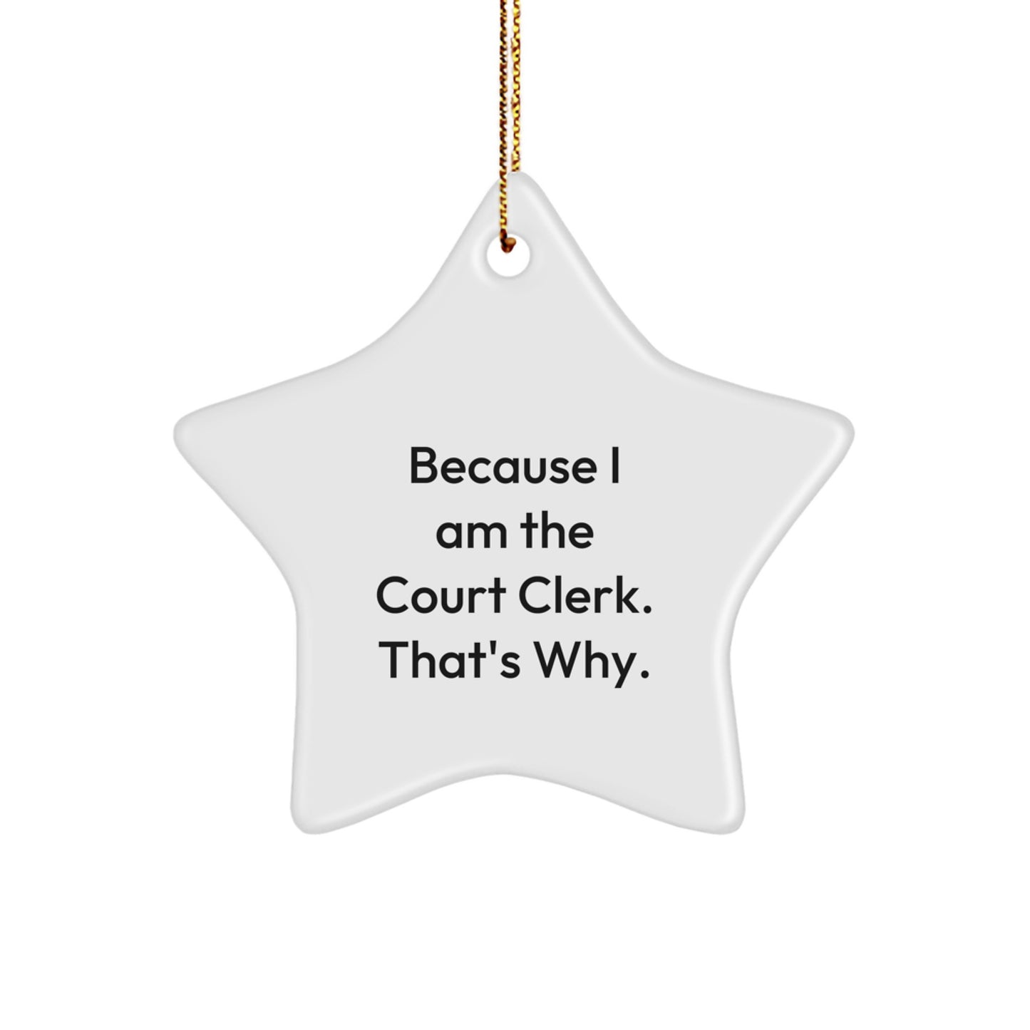 Funny Court Clerk Gifts from Friends, Christmas Unique Gifts for Court Clerks, Because I Am The Court Clerk That's Why Star Ornament - Image 1