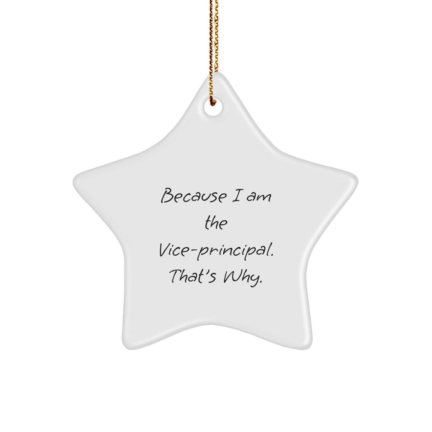 Funny Vice-principal Gifts from Friends Christmas Star Ornament, Star Ornament Gifts for Vice-principal Because 'I Am The Vice-principal. That's Why.' - Image 1