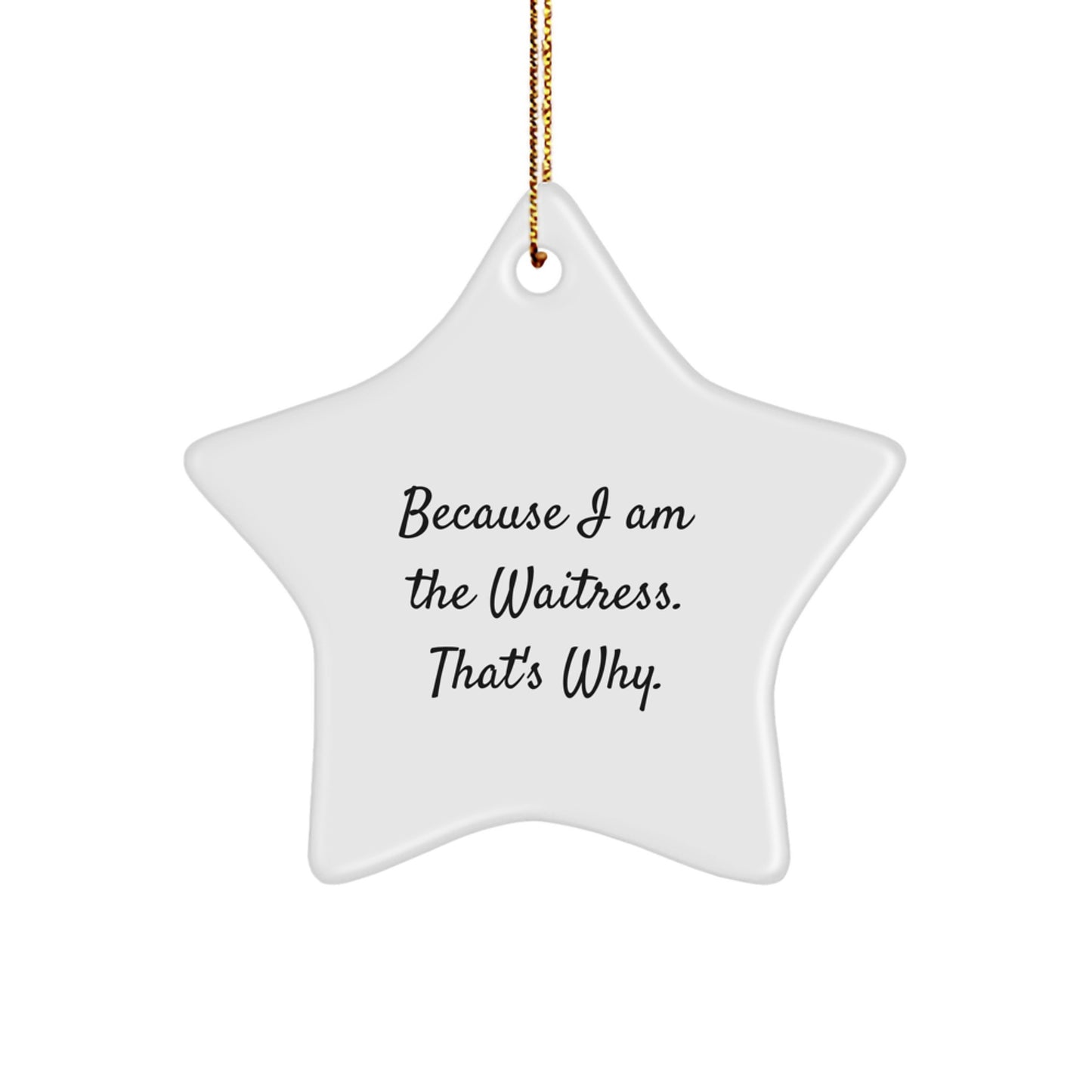 Funny Waitress Gift for Women, Because I Am The Waitress. That's Why. Star Ornament Gifts from Family for Christmas Unique Presents - Image 1