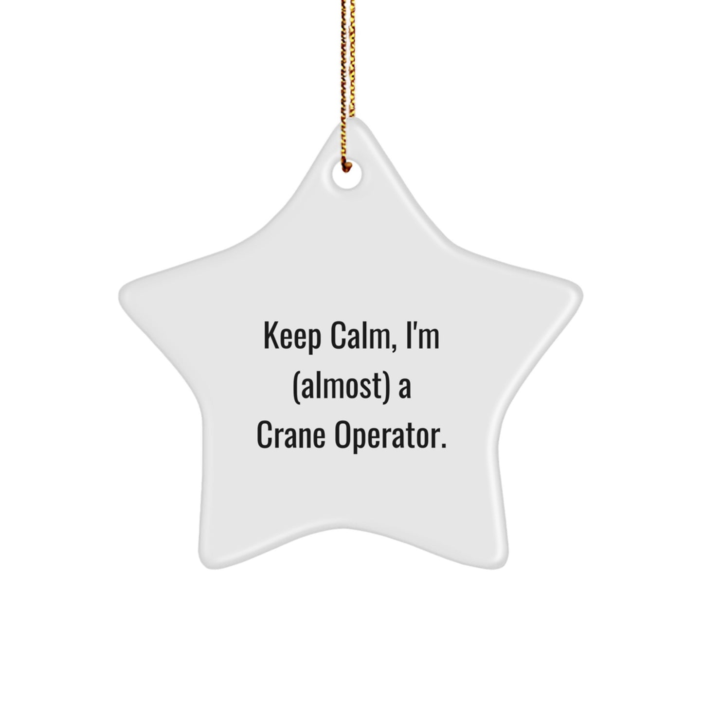Funny Crane Operator Gifts, Star Ornament, Christmas Unique Presents from Friends to Men, Keep Calm I'm (almost) A Crane Operator. - Image 1
