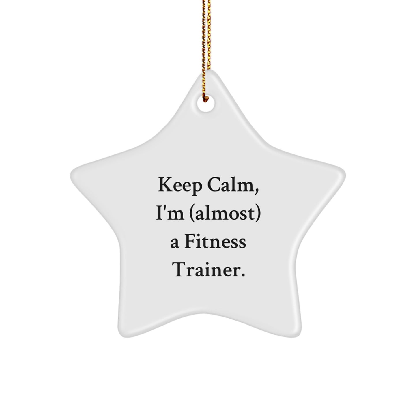 Funny Fitness Trainer Christmas Unique Gifts from Friends, Star Ornament for Fitness Trainer, Keep Calm I'm Almost a Fitness Trainer Star Decoration - Image 1