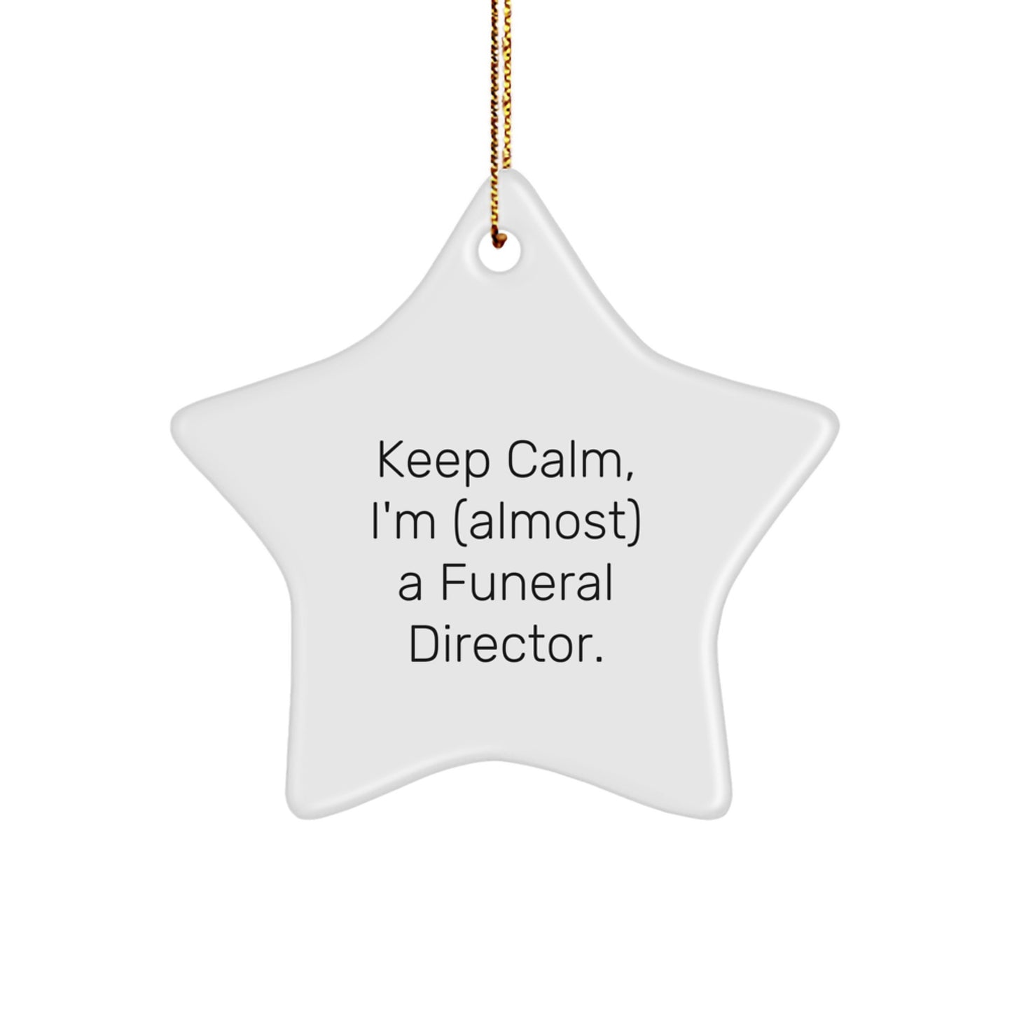 Funny Funeral Director Gifts from Men, Christmas Unique Gifts for Funeral Directors, 'Keep Calm, I'm (almost) A Funeral Director' Star Ornament - Image 1