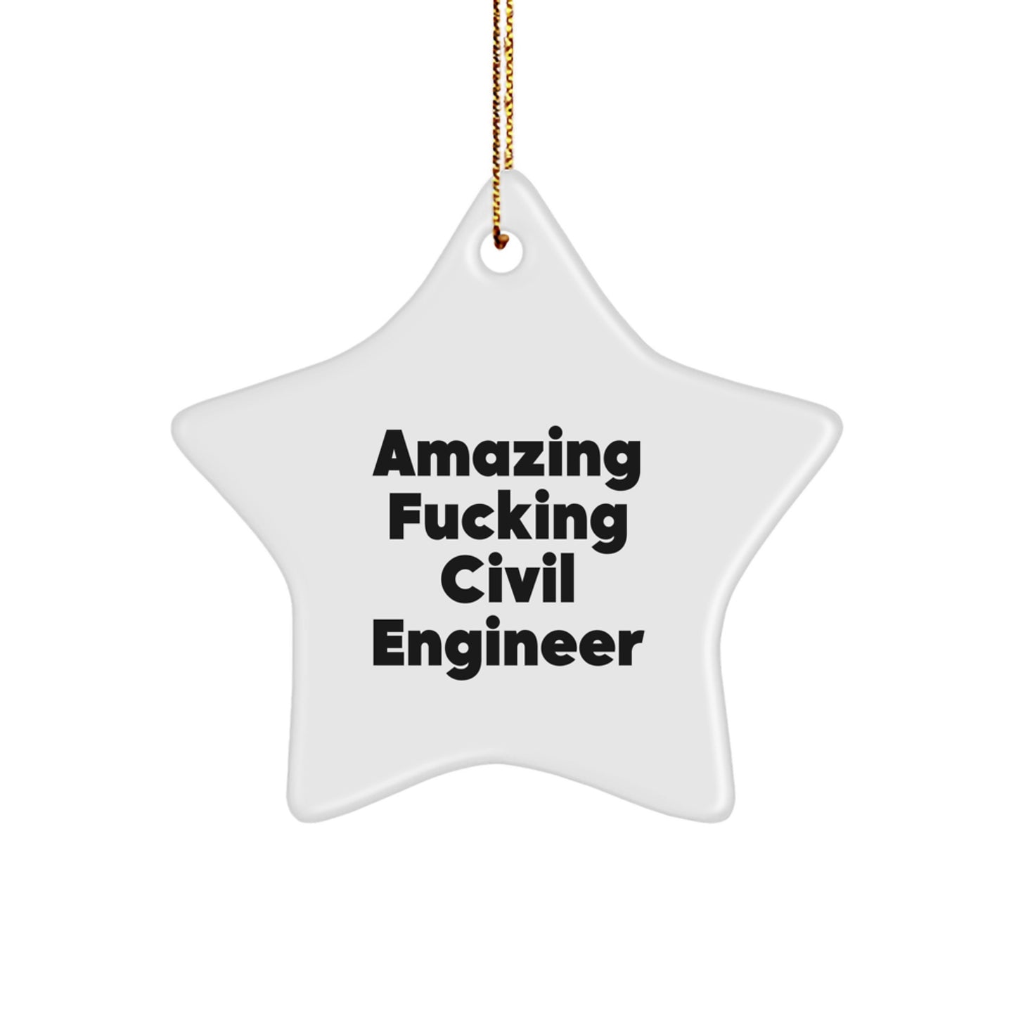 Civil Engineer Star Ornament Gifts from Friends for Men with Funny Quote Amazing F--king Civil Engineer Christmas Unique Gifts - Image 1