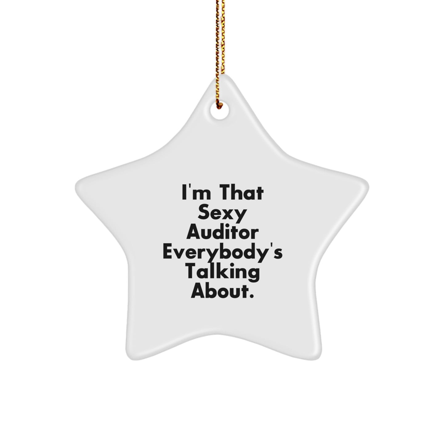 Funny Auditor Gifts, Christmas Unique Star Ornaments for Men, Women, Friends, Family, and Coworkers, 'I'm That Sexy Auditor Everybody's Talking About.' - Image 1