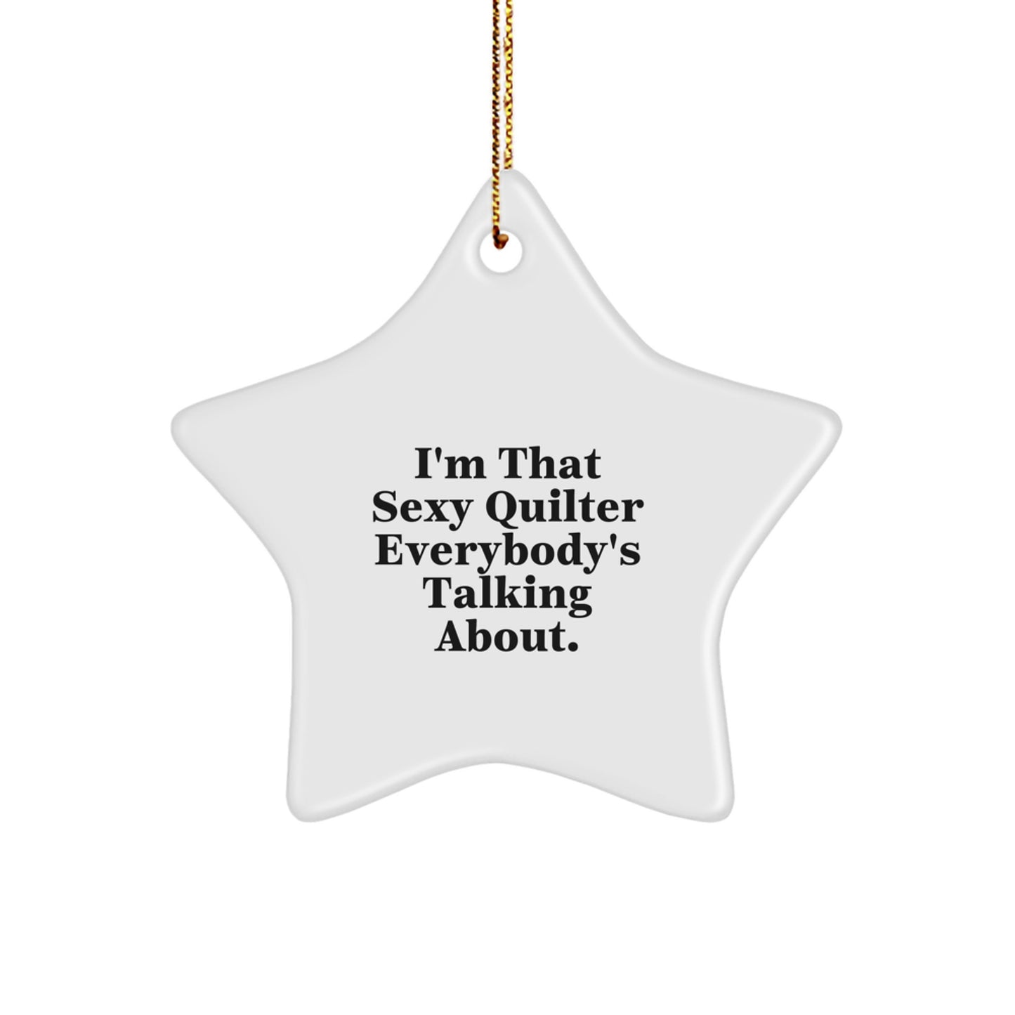 Funny Quilter Gifts from Men to Women Star Ornament I'm That Sexy Quilter Everybody's Talking About Christmas Unique Gifts - Image 1