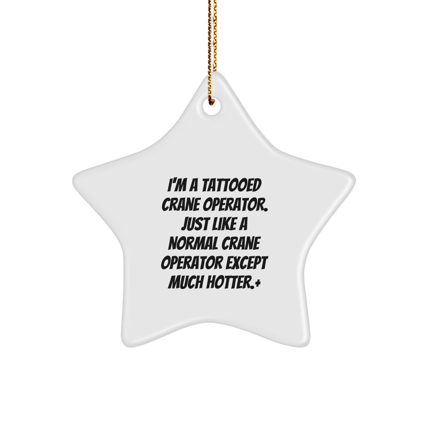 Funny Crane Operator Gifts from Men to Friends, Christmas Unique Star Ornament for Him, 'I'm A Tattooed Crane Operator Except Much Hotter' Decorations - Image 1
