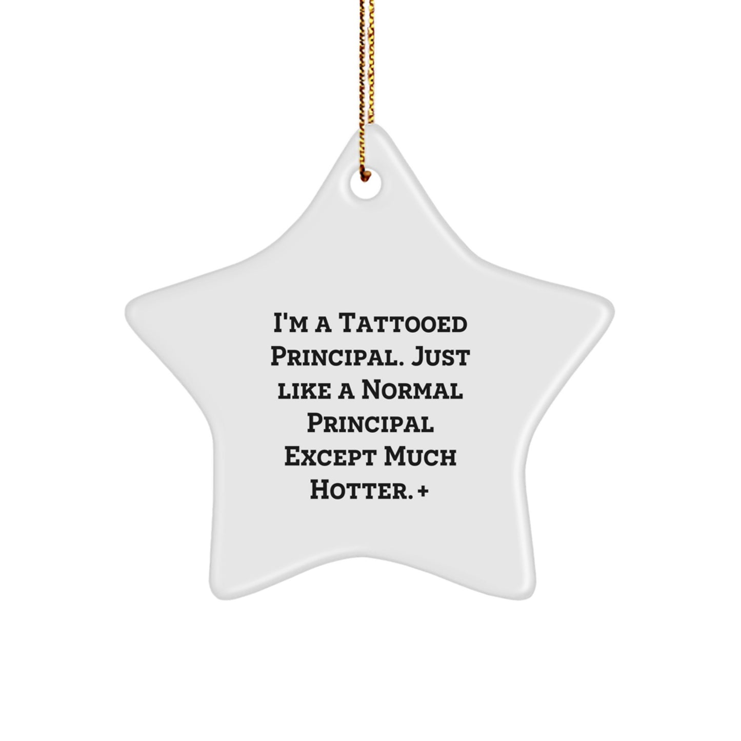 Funny Principal Gifts from Friends for Christmas, Unique Star Ornament with 'I'm A Tattooed Principal. Just Like A Normal Principal Except Much Hotter.' Quote, Principal Star Decoration - Image 1