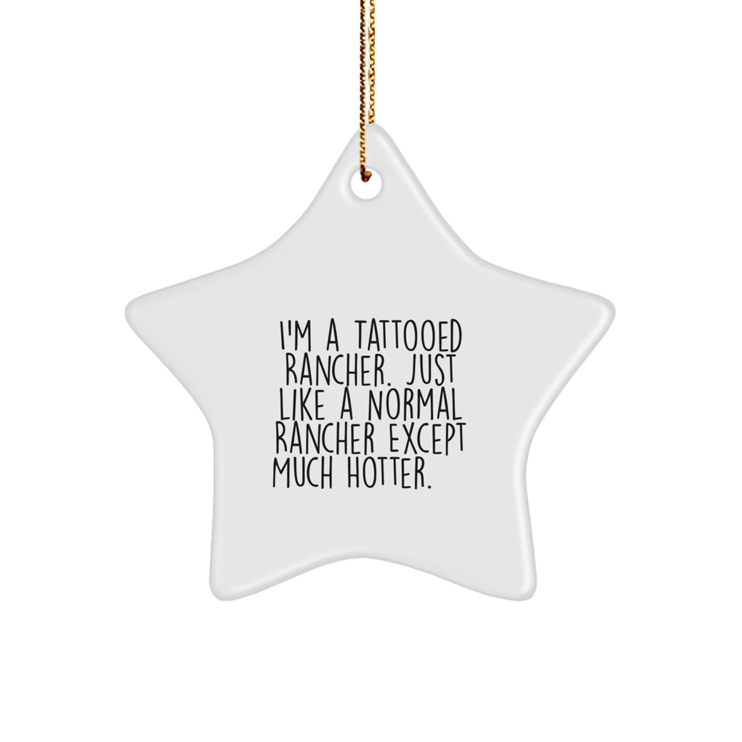 Funny Rancher Gifts from Men to Friends, Unique Star Ornament for Christmas, 'I'm A Tattooed Rancher' Decor - Image 1