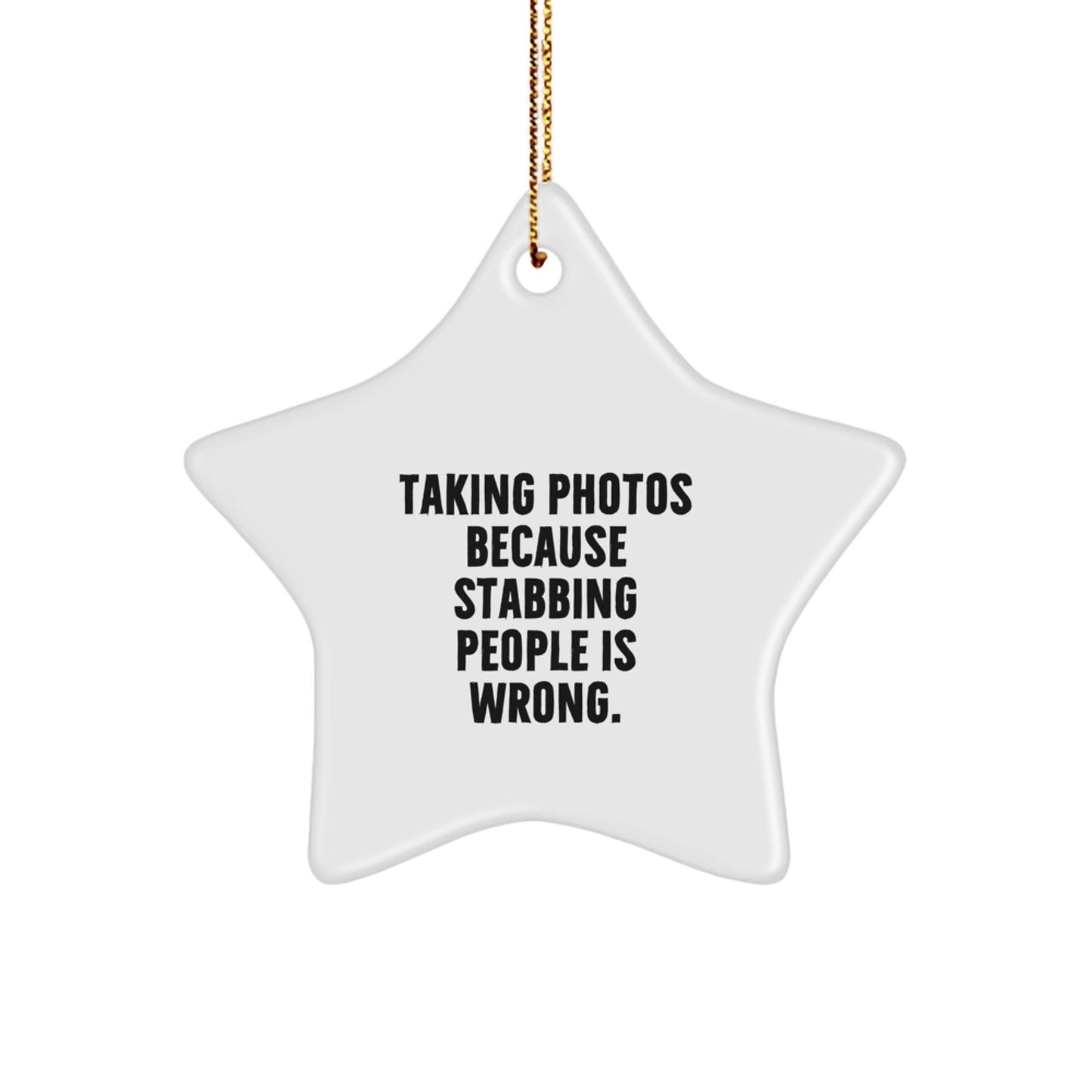 Funny Taking Photos Star Ornament Gifts from Friends for Christmas, 'Taking Photos Because Stabbing People Is Wrong.' Star-Shaped Decor - Image 1
