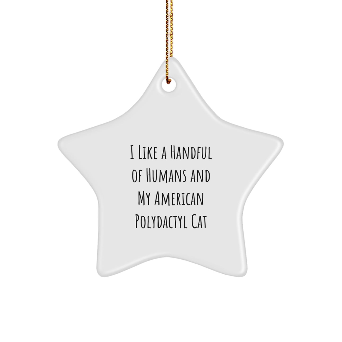 Funny American Polydactyl Cat Star Ornament Gifts for American Polydactyl Cat Lovers - I Like A Handful Of Humans And My American Polydactyl Cat Christmas Unique Gifts from Men to Family - Image 1