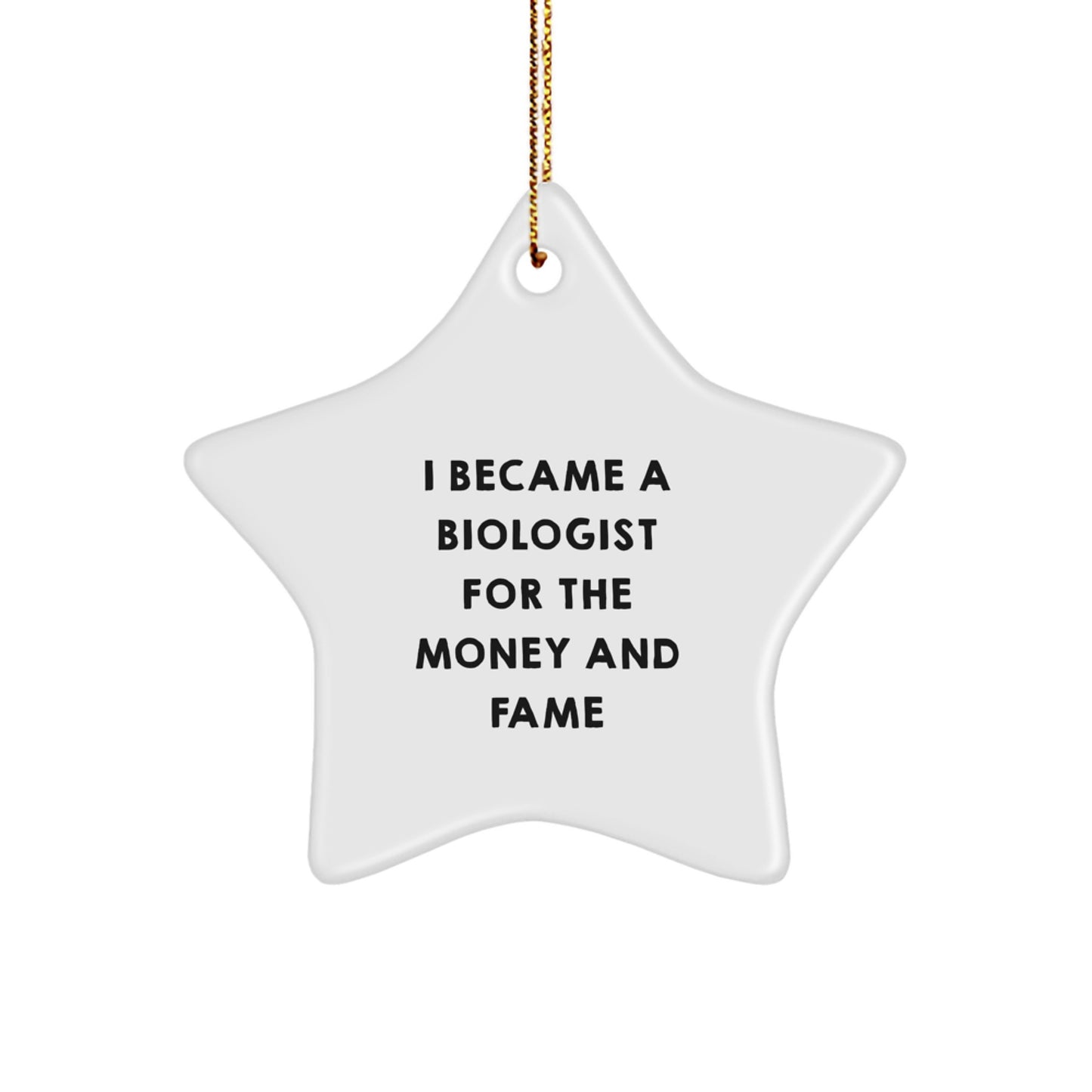 Funny Biologist Gifts for Christmas - 'I Became A Biologist For The Money And Fame' Star Ornament, Gifts from Friends, Coworkers, Family - Image 1