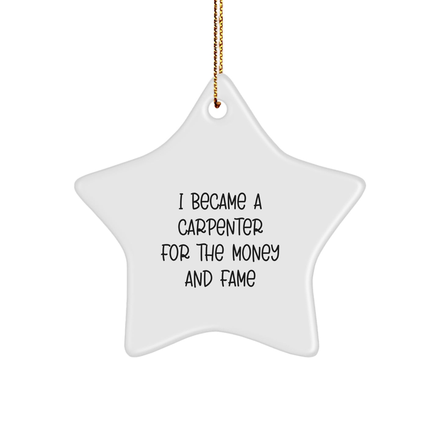 Funny Carpenter Gifts from Men to Friends Christmas Unique Star Ornament 'I Became A Carpenter For The Money And Fame' - Image 1