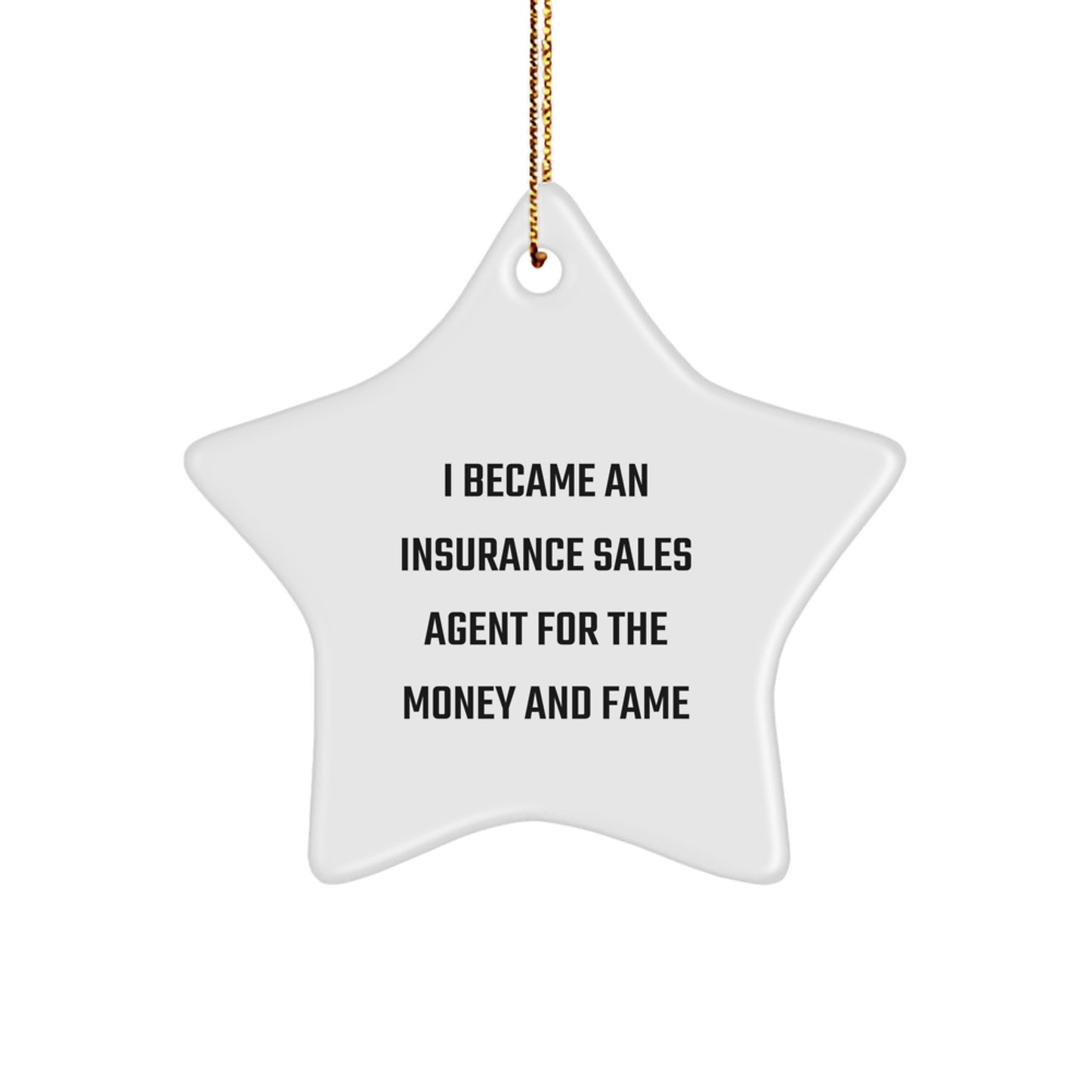 Funny Star Ornament Gifts for Insurance Sales Agent Friends from Family - I Became An Insurance Sales Agent For The Money And Fame - Image 1