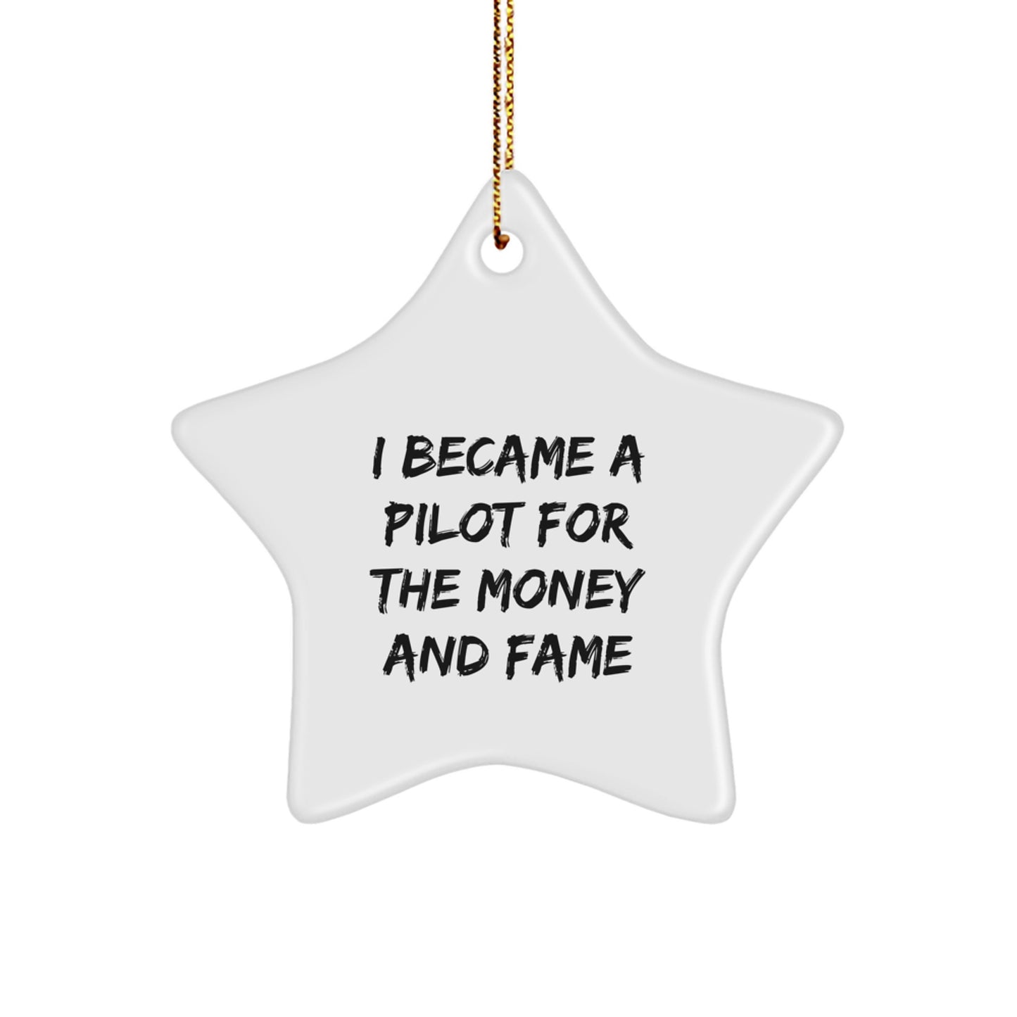 Funny Pilot Gifts for Men - Star Ornament I Became A Pilot For The Money And Fame Christmas Unique Gifts from Friends - Image 1