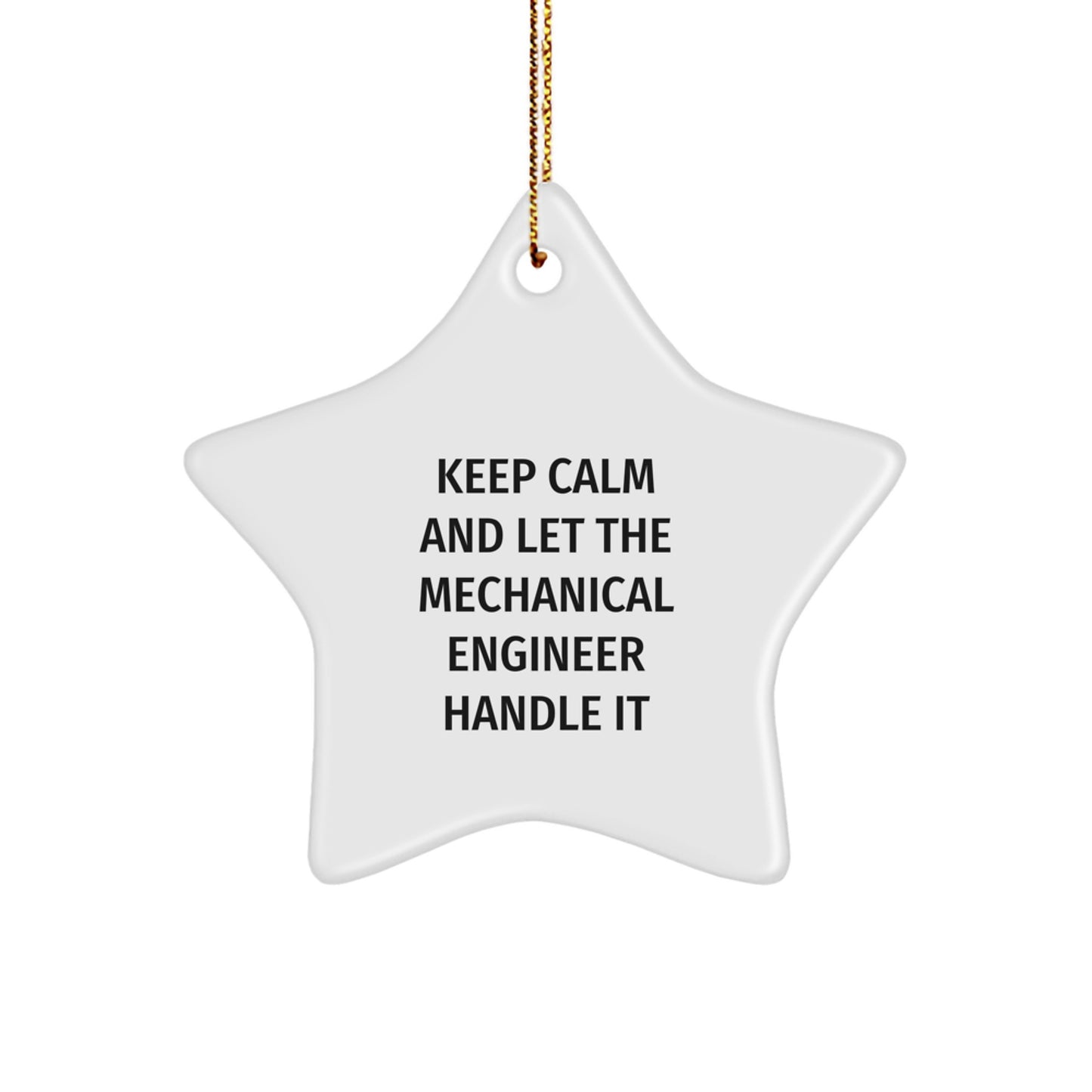 Funny Mechanical Engineer Gifts from Men to Friends - Star Ornament with Quote Keep Calm And Let The Mechanical Engineer Handle It - Image 1