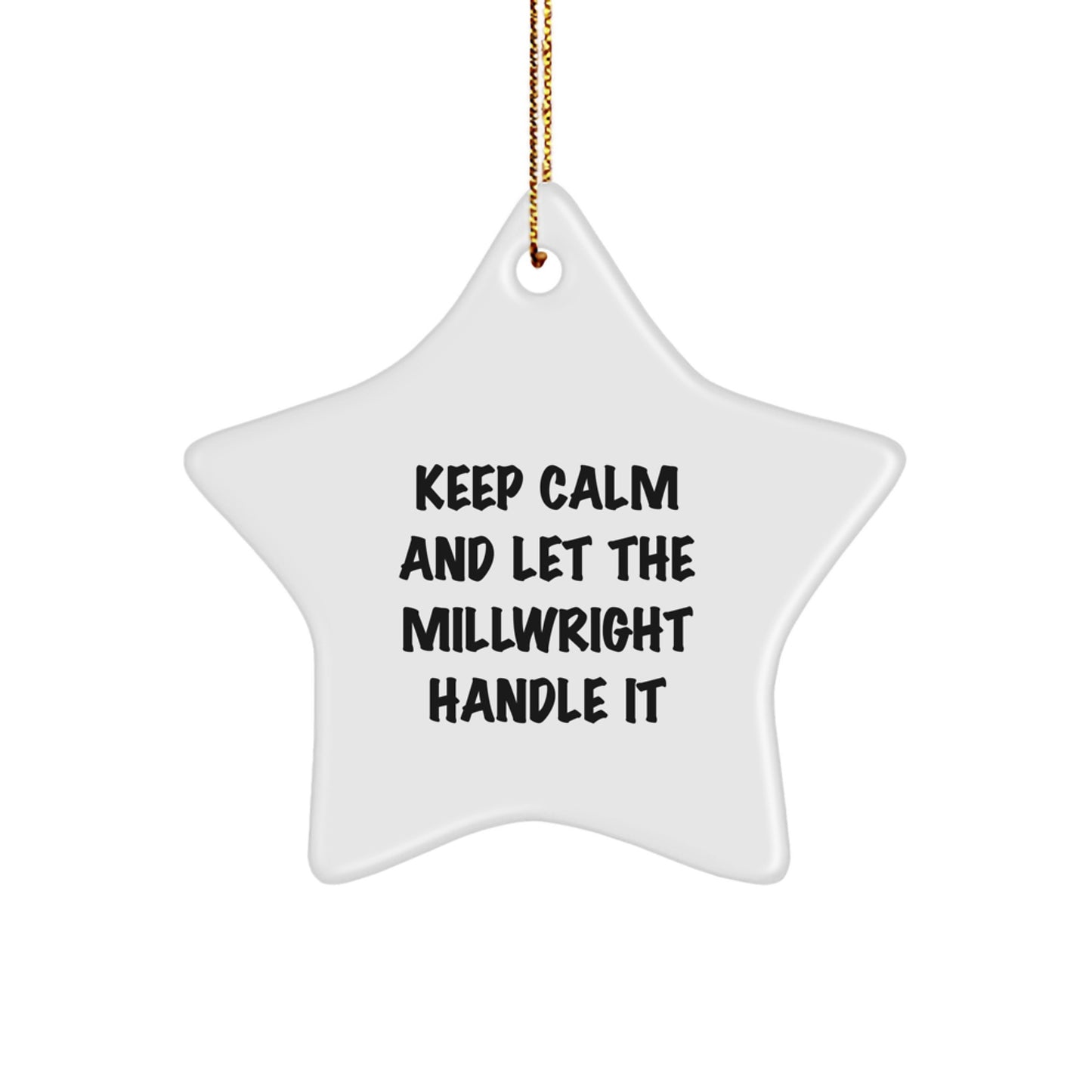 Funny Millwright Star Ornament Gifts for Men - Keep Calm And Let The Millwright Handle It Christmas Decorations, Gifts from Friends to Millwright, White Star Shaped - Image 1
