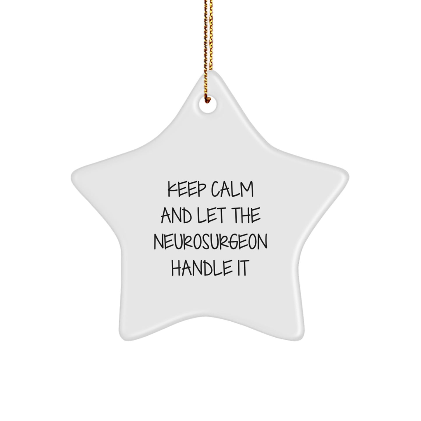Funny Neurosurgeon Star Ornament, Christmas Unique Gifts from Friends for Neurosurgeon, Keep Calm And Let The Neurosurgeon Handle It - Image 1