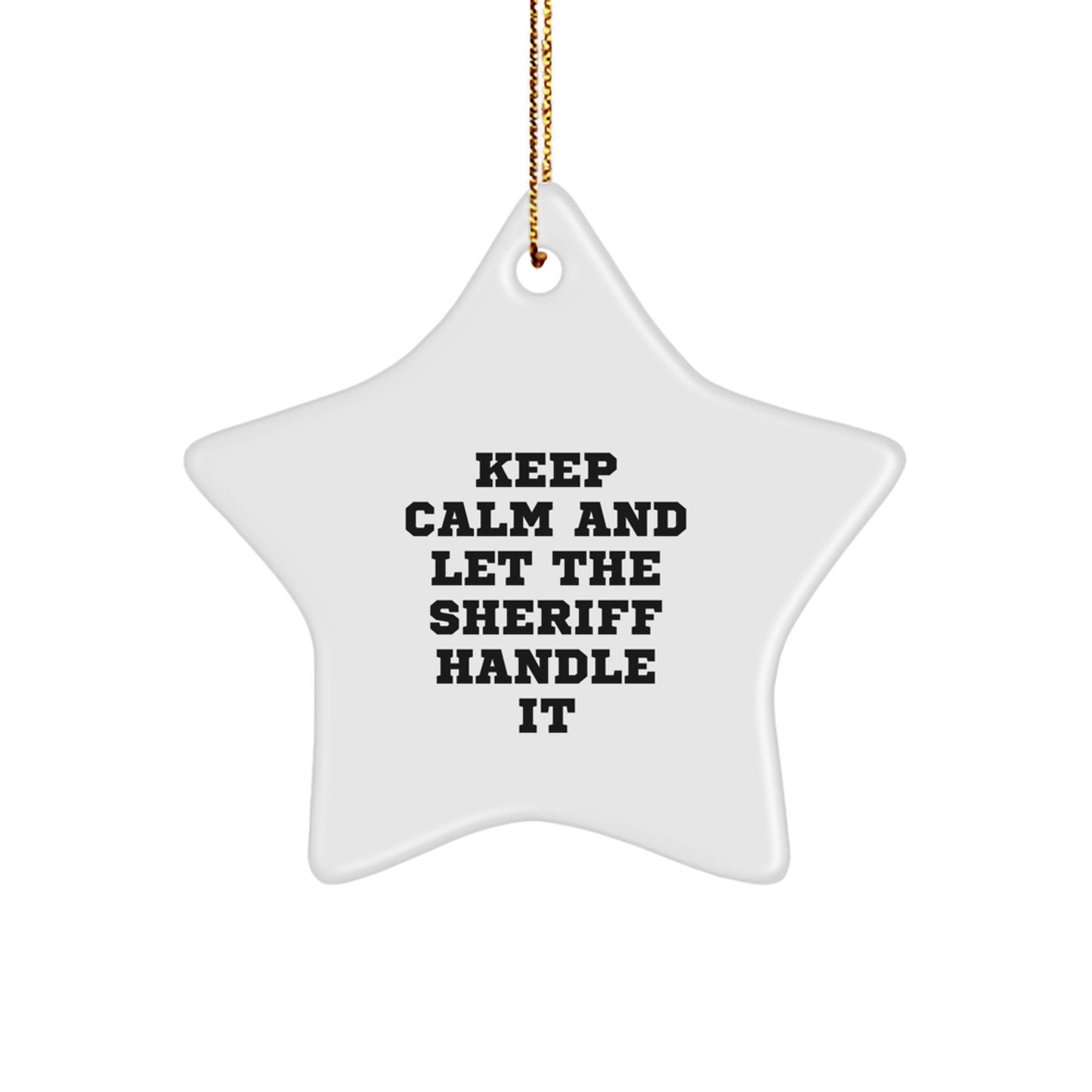 Funny Sheriff Gifts from Friends for Men - Keep Calm And Let The Sheriff Handle It Star Ornament Christmas Unique Gifts - Image 1