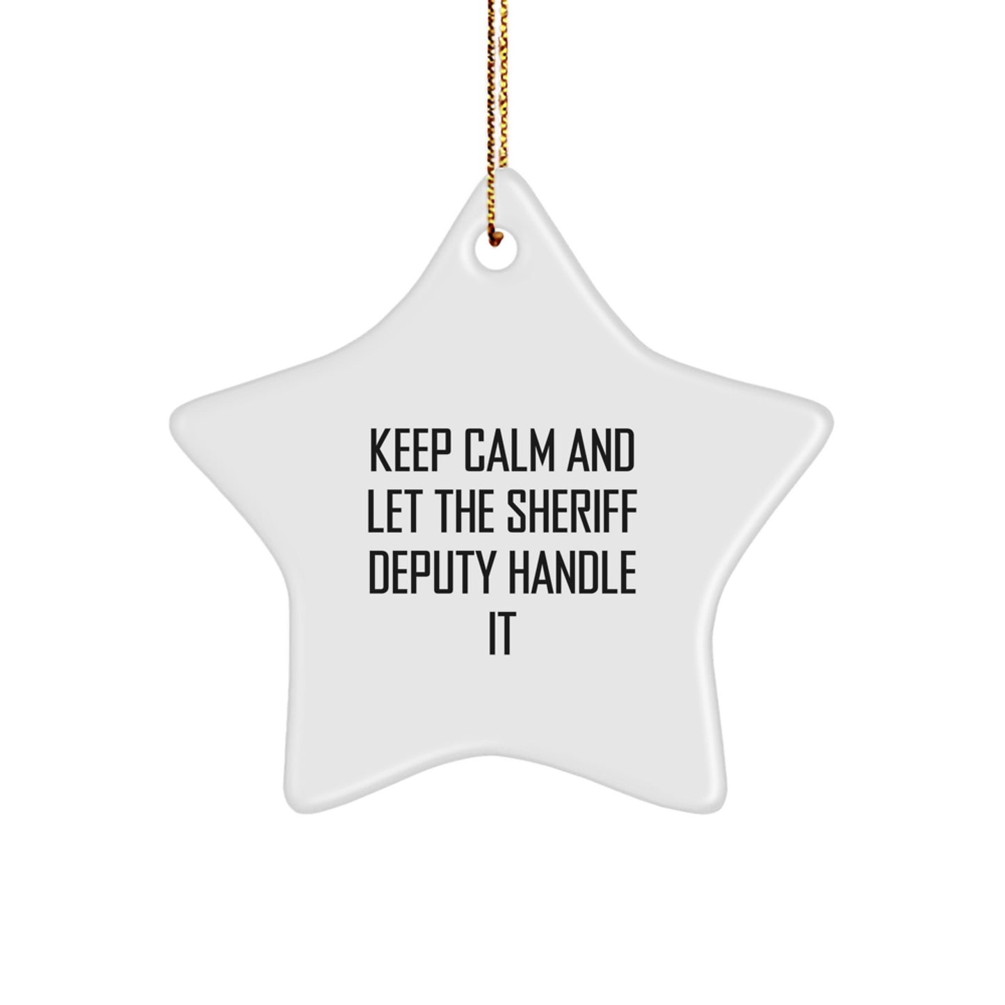 Funny Sheriff Deputy Gifts from Family for Christmas - Sheriff Deputy Star Ornament - Keep Calm And Let The Sheriff Deputy Handle It - Image 1