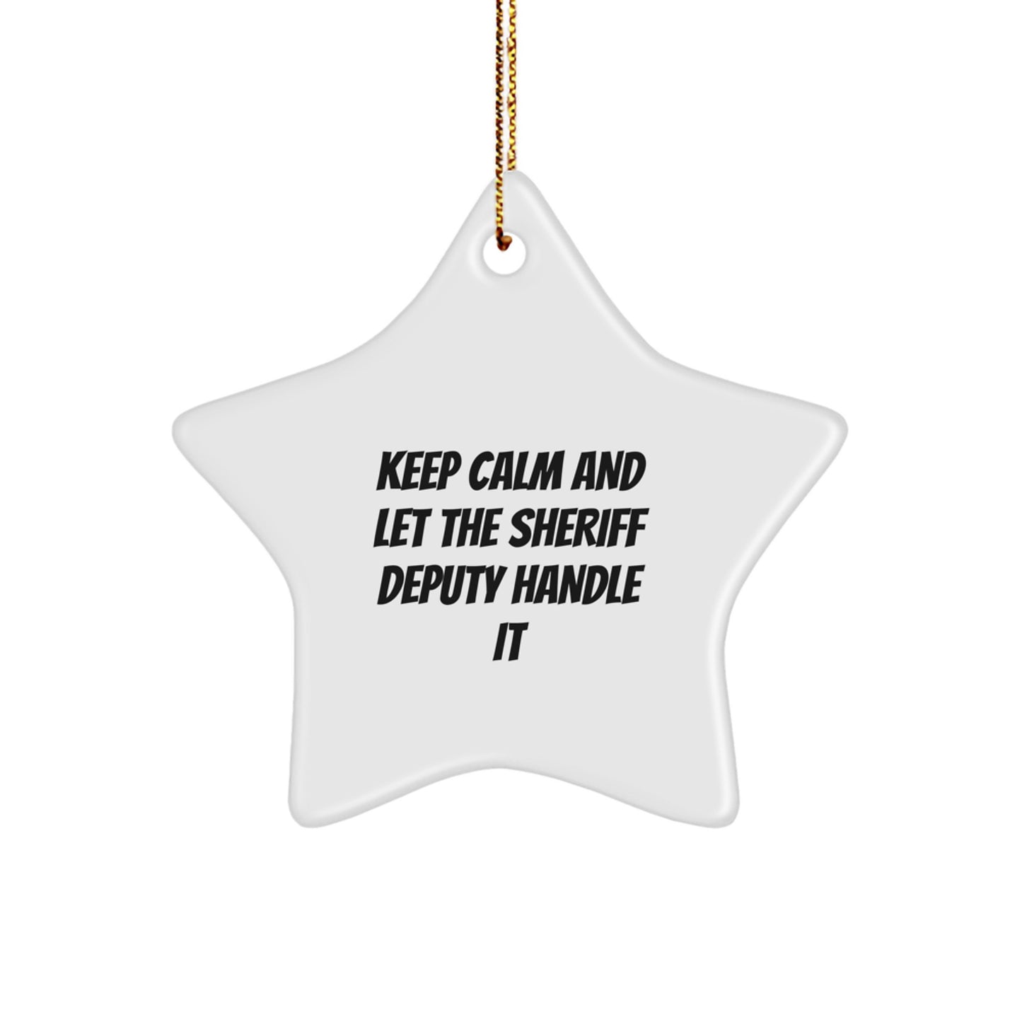 Funny Sheriff Deputy Star Ornament, Gifts from Friends for Sheriff Deputy, Keep Calm And Let The Sheriff Deputy Handle It Christmas Unique Gifts - Image 1