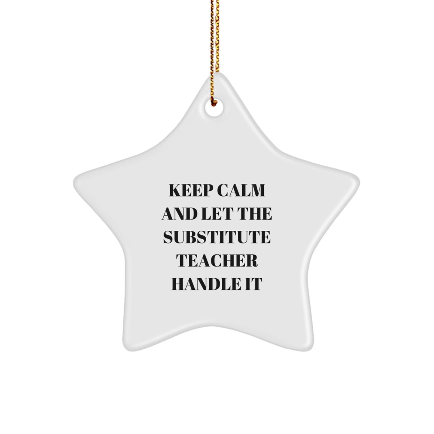 Funny Substitute Teacher Star Ornament, Gifts from Friends to Substitute Teachers, Keep Calm And Let The Substitute Teacher Handle It Christmas Unique Gifts - Image 1