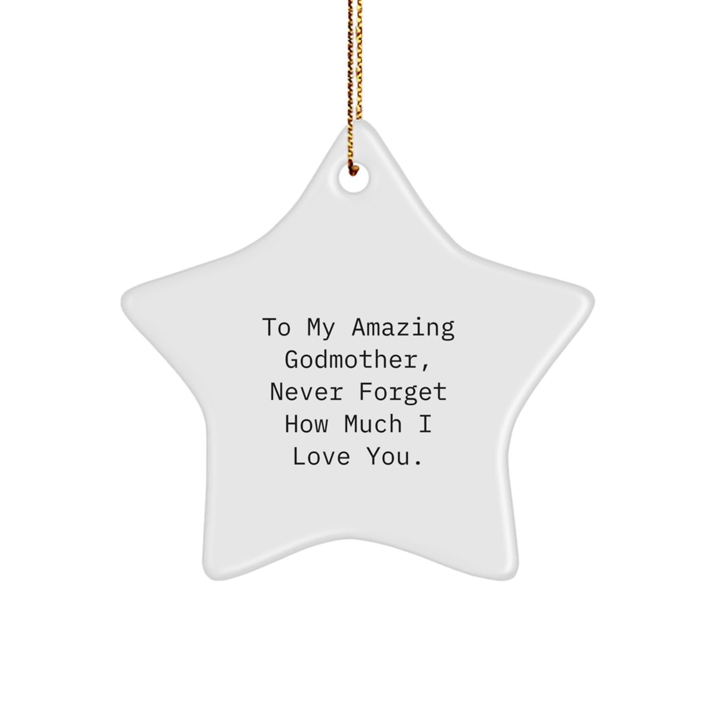 Gifts from Family Members to Godmother, To My Amazing Godmother, Never Forget How Much I Love You. Cute Star Ornament For Christmas Decorations - Image 1