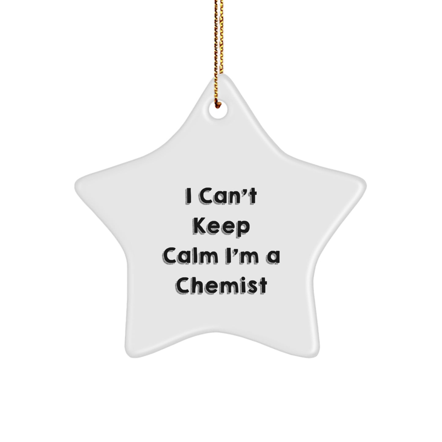 Funny 'I Can't Keep Calm I'm A Chemist' Chemist Gift Star Ornament, Gifts for Chemist Men, Women, Friends, Family, Christmas Unique Gifts from Friends, Family, Coworkers - Image 1